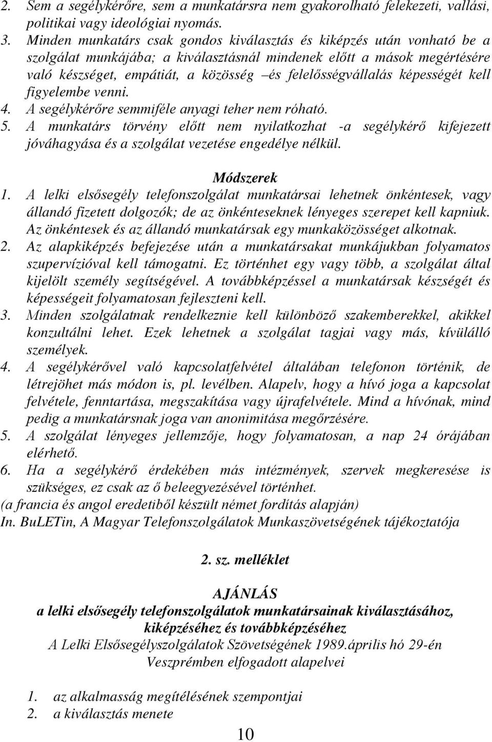 felelősségvállalás képességét kell figyelembe venni. 4. A segélykérőre semmiféle anyagi teher nem róható. 5.