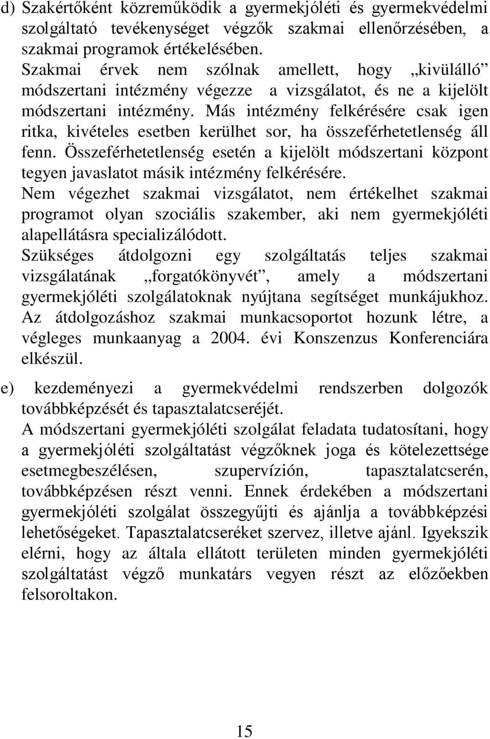 Más intézmény felkérésére csak igen ritka, kivételes esetben kerülhet sor, ha összeférhetetlenség áll fenn.