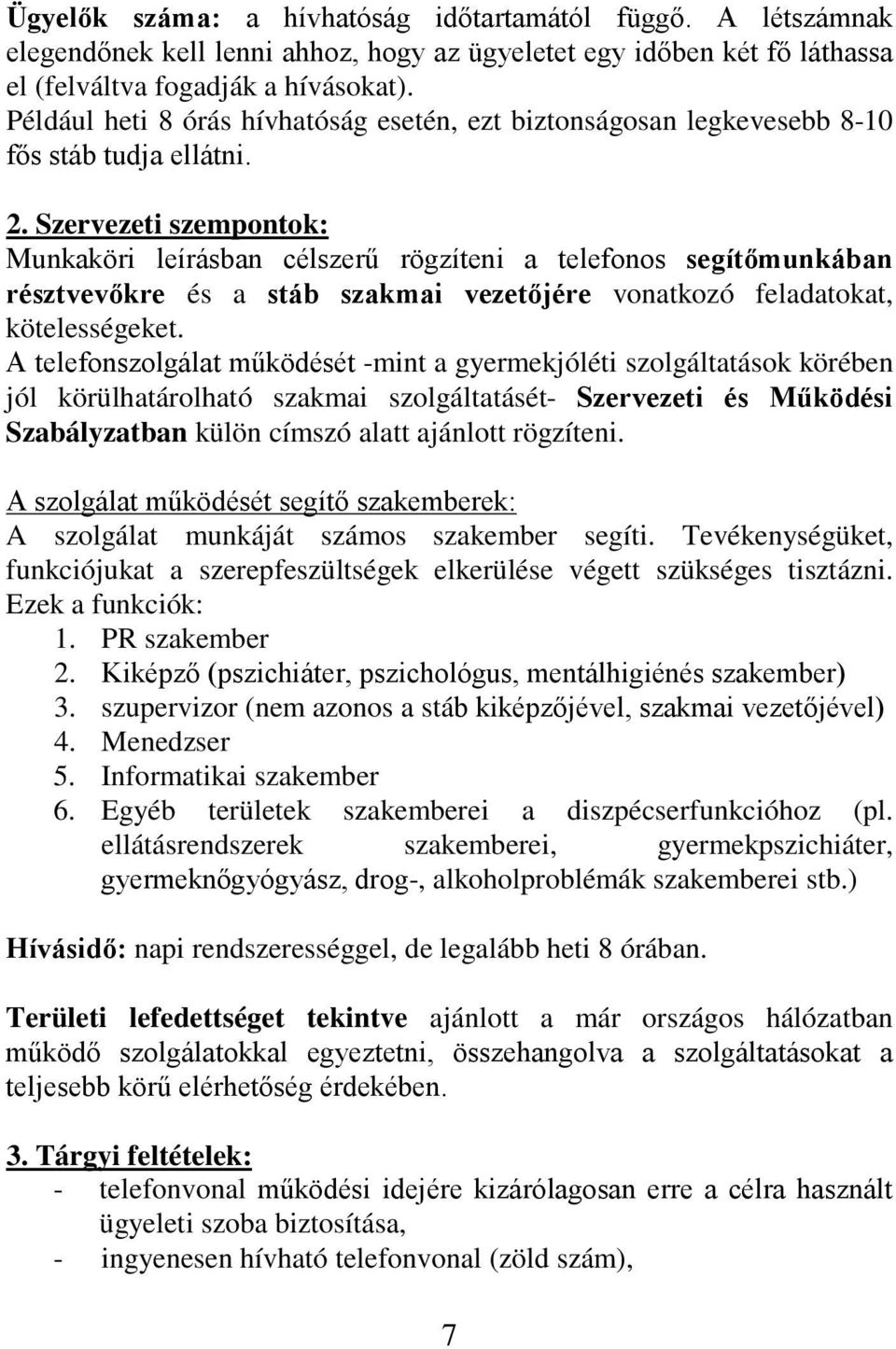 Szervezeti szempontok: Munkaköri leírásban célszerű rögzíteni a telefonos segítőmunkában résztvevőkre és a stáb szakmai vezetőjére vonatkozó feladatokat, kötelességeket.