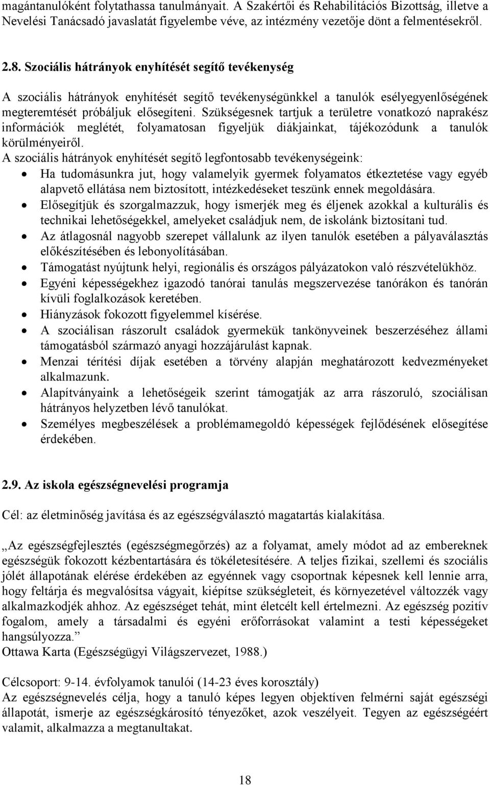 Szükségesnek tartjuk a területre vonatkozó naprakész információk meglétét, folyamatosan figyeljük diákjainkat, tájékozódunk a tanulók körülményeiről.