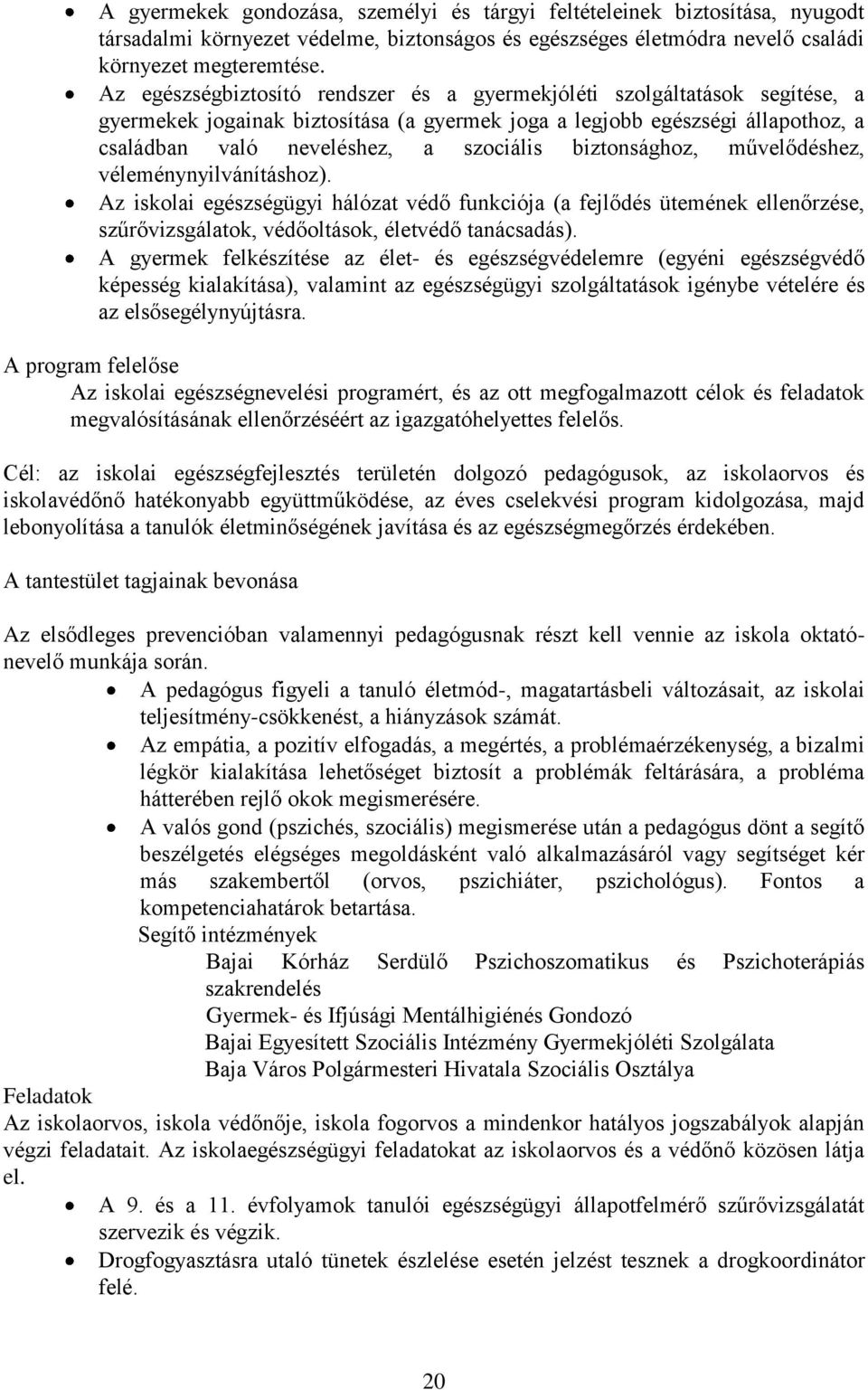 biztonsághoz, művelődéshez, véleménynyilvánításhoz). Az iskolai egészségügyi hálózat védő funkciója (a fejlődés ütemének ellenőrzése, szűrővizsgálatok, védőoltások, életvédő tanácsadás).