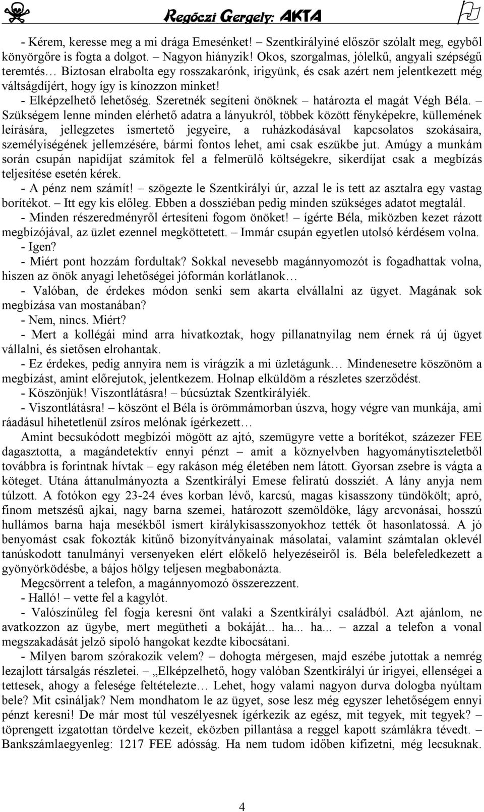 - Elképzelhető lehetőség. Szeretnék segíteni önöknek határozta el magát Végh Béla.