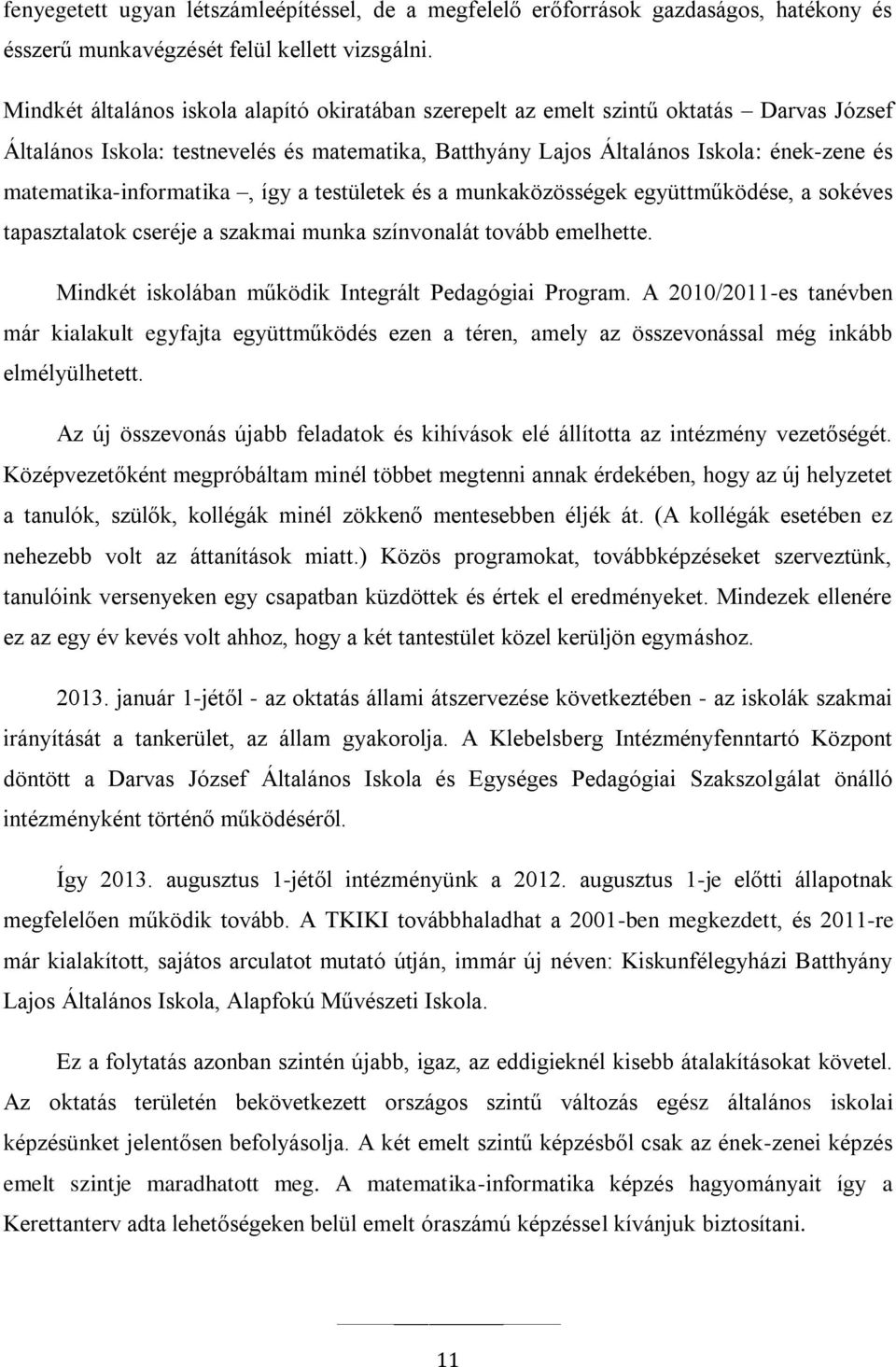 matematika-informatika, így a testületek és a munkaközösségek együttműködése, a sokéves tapasztalatok cseréje a szakmai munka színvonalát tovább emelhette.