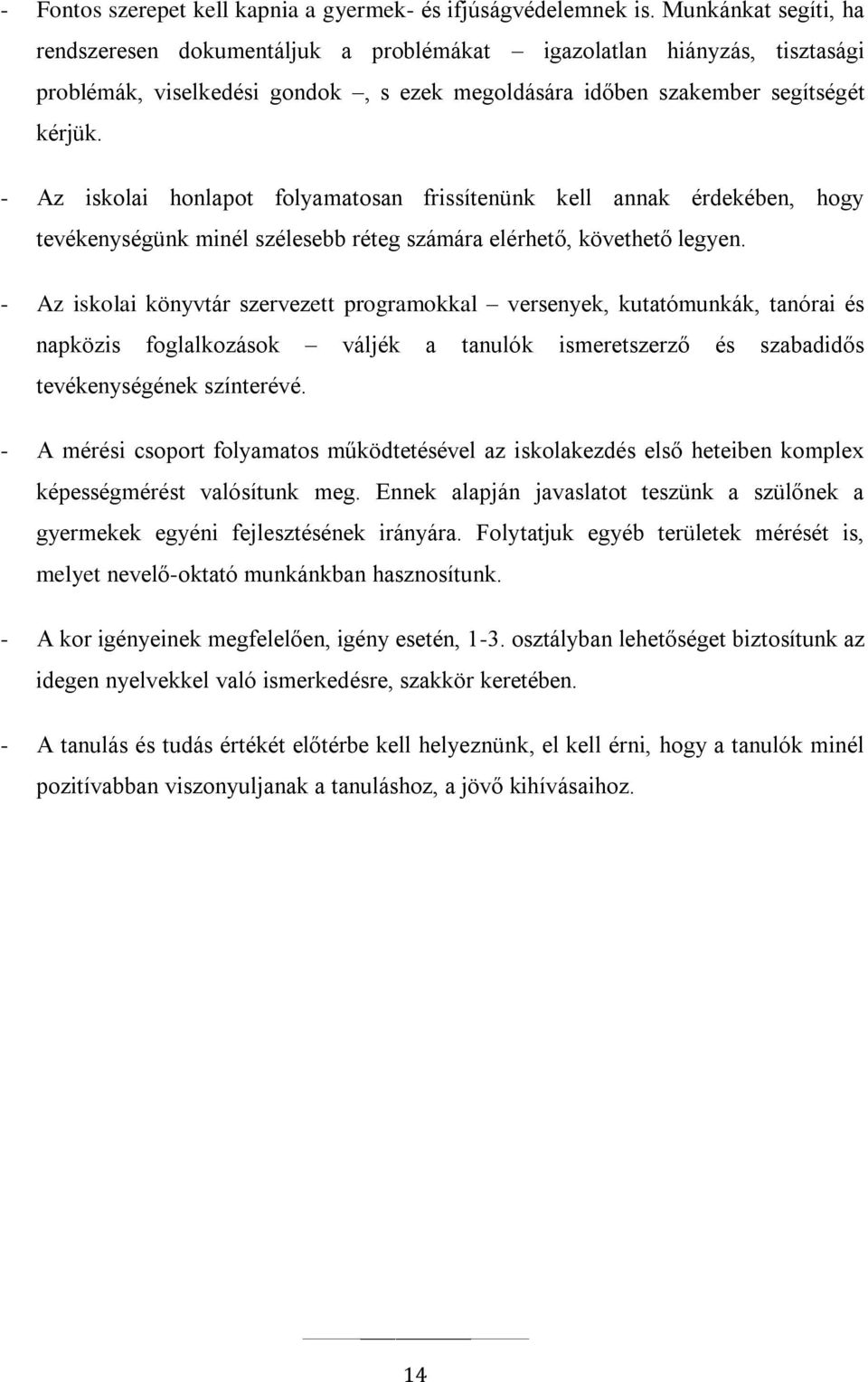 - Az iskolai honlapot folyamatosan frissítenünk kell annak érdekében, hogy tevékenységünk minél szélesebb réteg számára elérhető, követhető legyen.