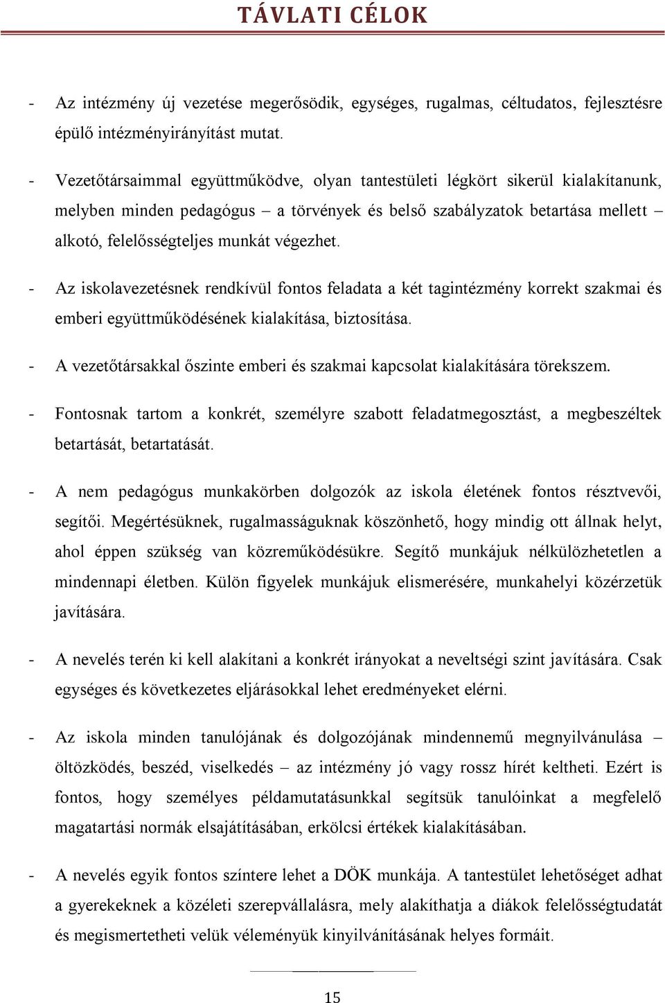 végezhet. - Az iskolavezetésnek rendkívül fontos feladata a két tagintézmény korrekt szakmai és emberi együttműködésének kialakítása, biztosítása.