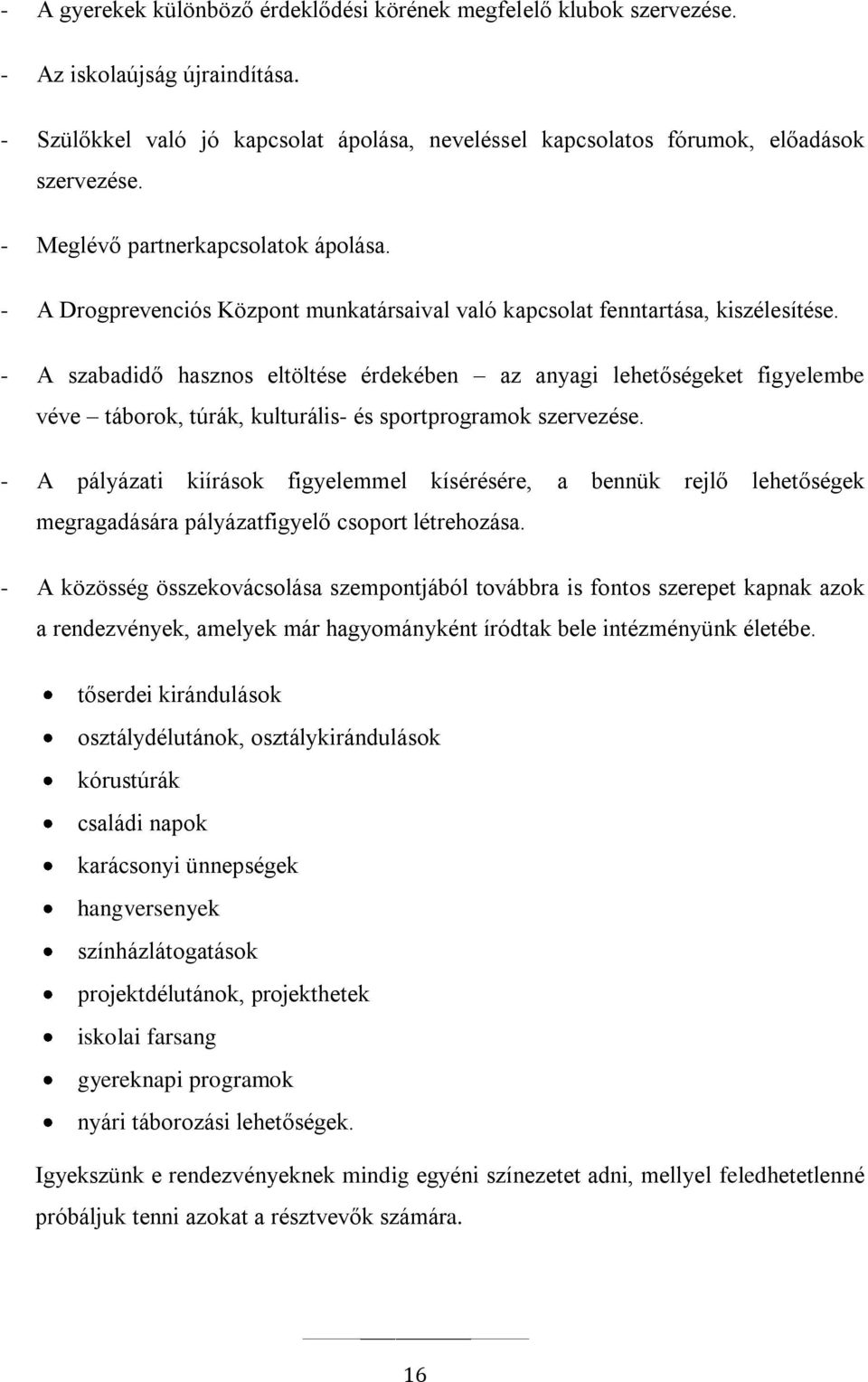 - A szabadidő hasznos eltöltése érdekében az anyagi lehetőségeket figyelembe véve táborok, túrák, kulturális- és sportprogramok szervezése.