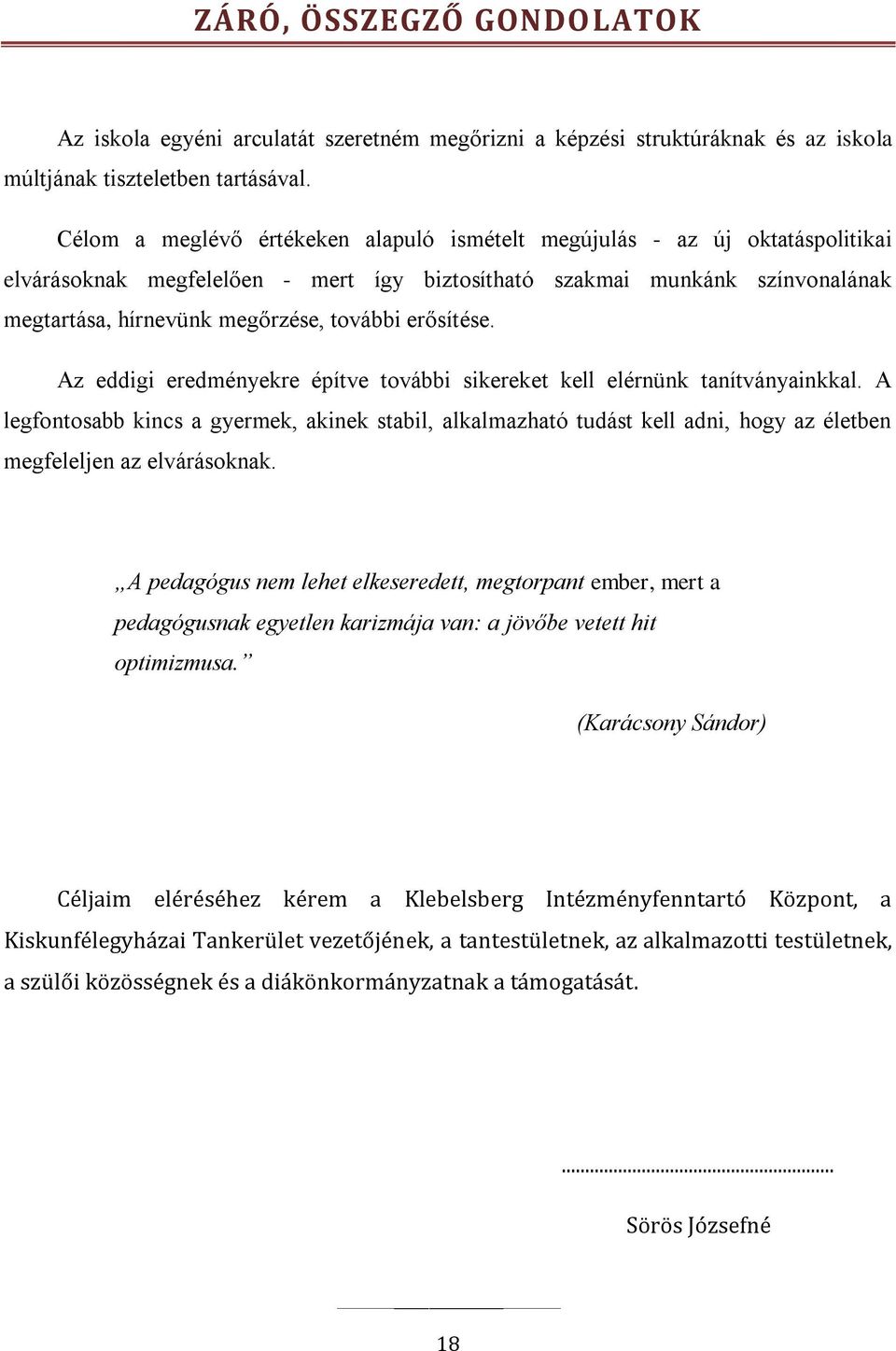 erősítése. Az eddigi eredményekre építve további sikereket kell elérnünk tanítványainkkal.