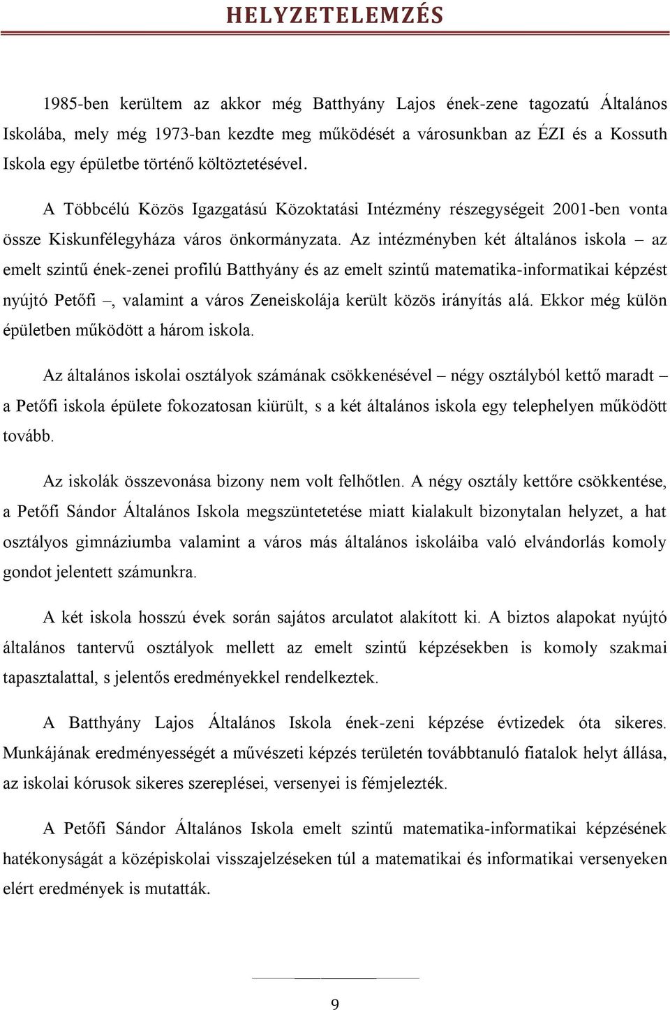 Az intézményben két általános iskola az emelt szintű ének-zenei profilú Batthyány és az emelt szintű matematika-informatikai képzést nyújtó Petőfi, valamint a város Zeneiskolája került közös