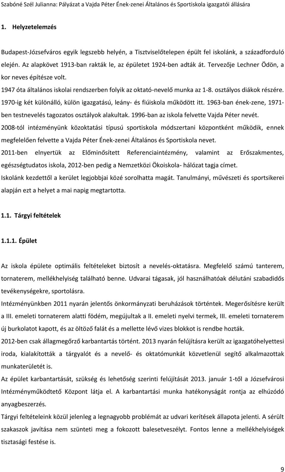 1970-ig két különálló, külön igazgatású, leány- és fiúiskola működött itt. 1963-ban ének-zene, 1971- ben testnevelés tagozatos osztályok alakultak. 1996-ban az iskola felvette Vajda Péter nevét.