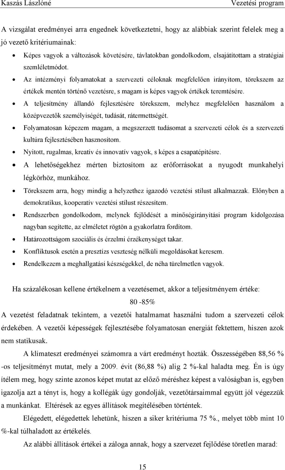 A teljesítmény állandó fejlesztésére törekszem, melyhez megfelelően használom a középvezetők személyiségét, tudását, rátermettségét.