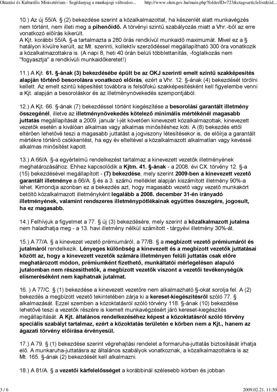 szerinti, kollektív szerződéssel megállapítható 300 óra vonatkozik a közalkalmazottakra is. (A napi 8, heti 40 órán belüli többlettanítás, -foglalkozás nem "fogyasztja" a rendkívüli munkaidőkeretet!