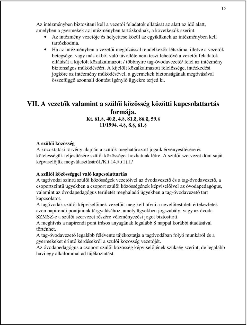 Ha az intézményben a vezetıi megbízással rendelkezık létszáma, illetve a vezetık betegsége, vagy más okból való távolléte nem teszi lehetıvé a vezetıi feladatok ellátását a kijelölt közalkalmazott /