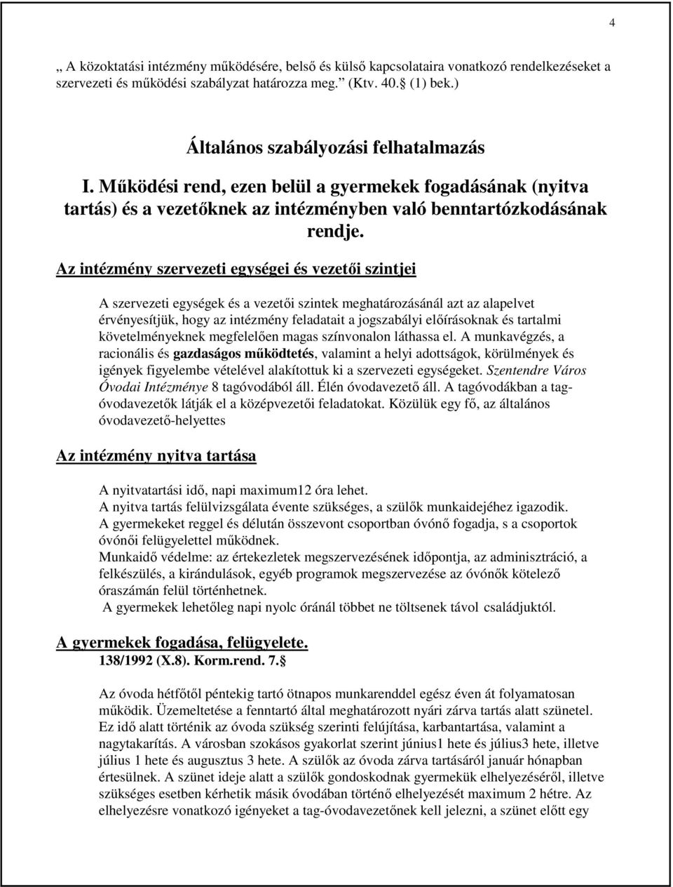 Az intézmény szervezeti egységei és vezetıi szintjei A szervezeti egységek és a vezetıi szintek meghatározásánál azt az alapelvet érvényesítjük, hogy az intézmény feladatait a jogszabályi