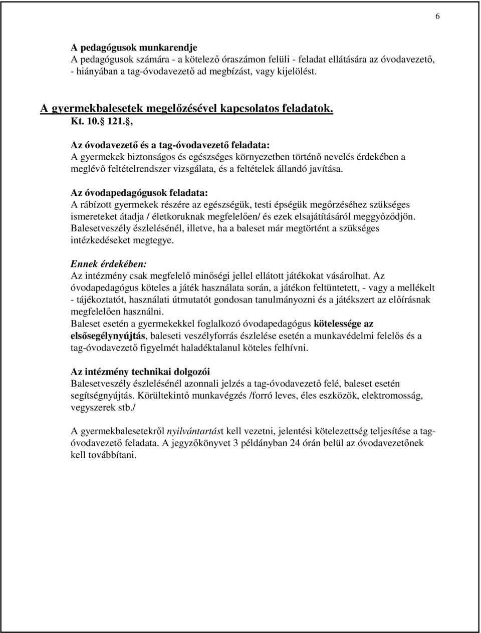 , Az óvodavezetı és a tag-óvodavezetı feladata: A gyermekek biztonságos és egészséges környezetben történı nevelés érdekében a meglévı feltételrendszer vizsgálata, és a feltételek állandó javítása.