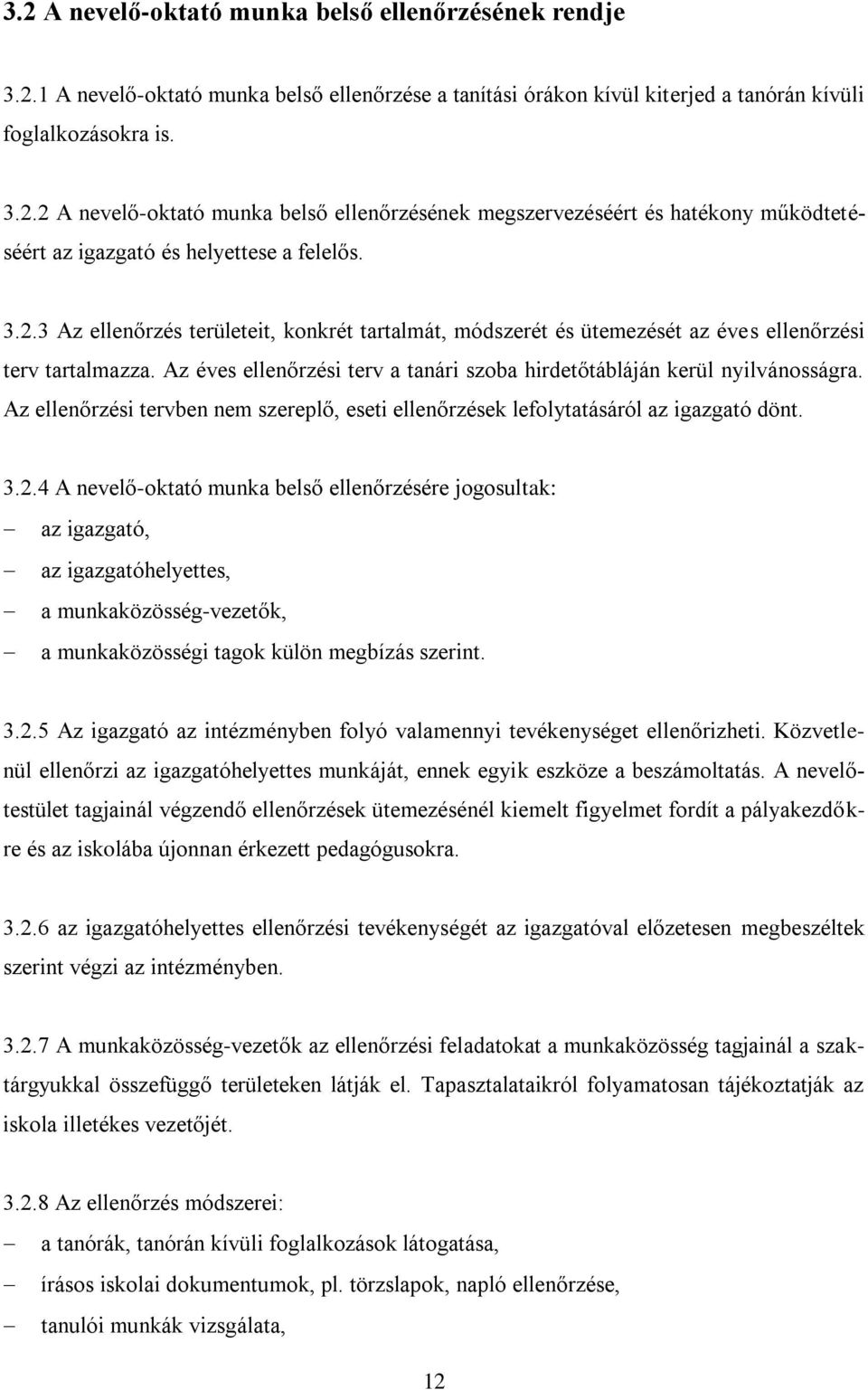 Az ellenőrzési tervben nem szereplő, eseti ellenőrzések lefolytatásáról az igazgató dönt. 3.2.