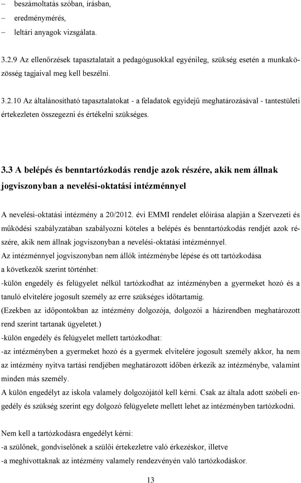 3 A belépés és benntartózkodás rendje azok részére, akik nem állnak jogviszonyban a nevelési-oktatási intézménnyel A nevelési-oktatási intézmény a 20/2012.