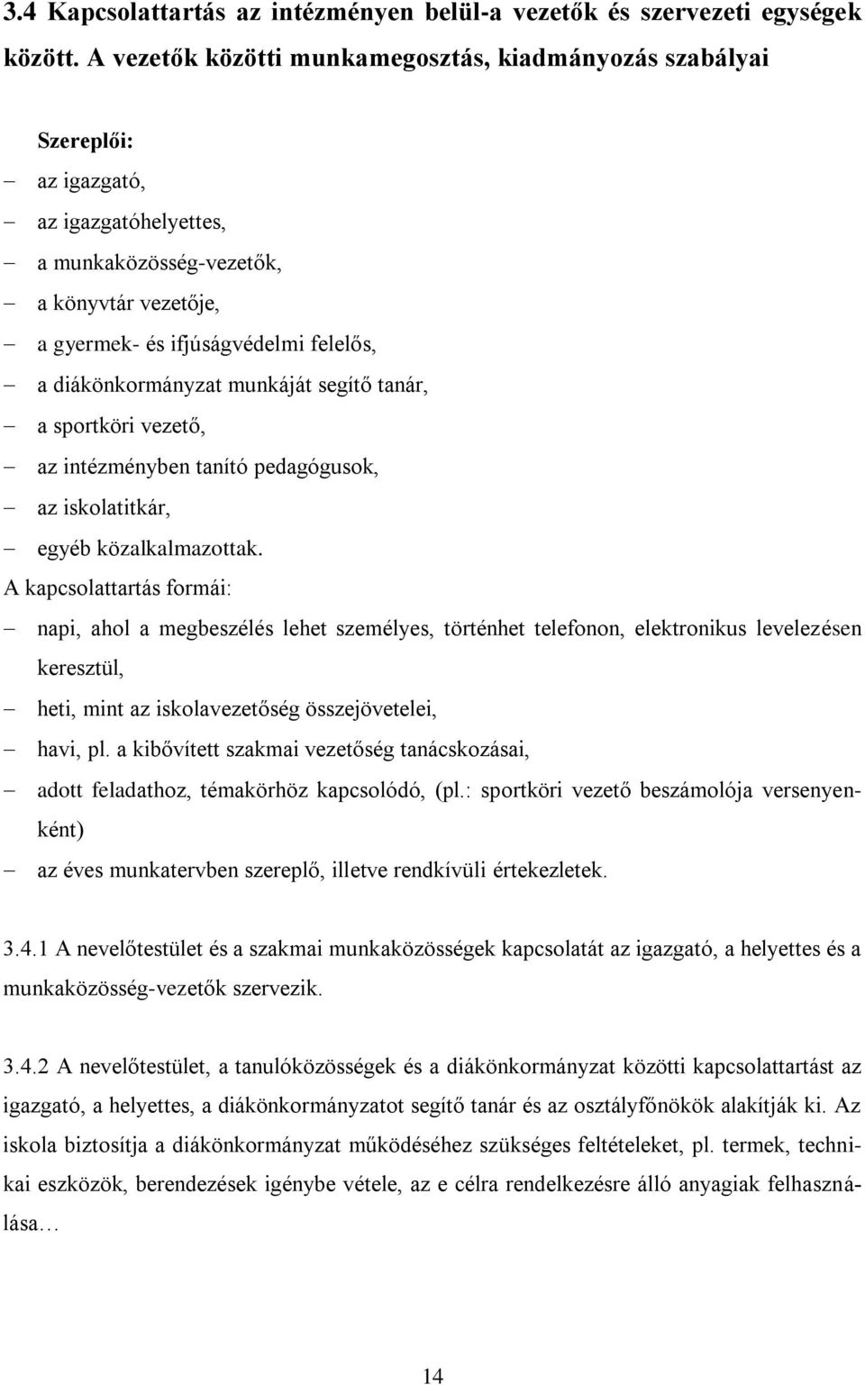 diákönkormányzat munkáját segítő tanár, a sportköri vezető, az intézményben tanító pedagógusok, az iskolatitkár, egyéb közalkalmazottak.