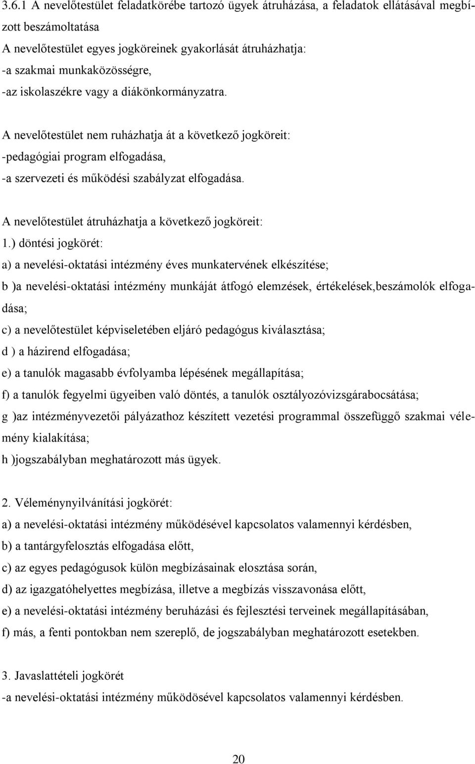 A nevelőtestület átruházhatja a következő jogköreit: 1.