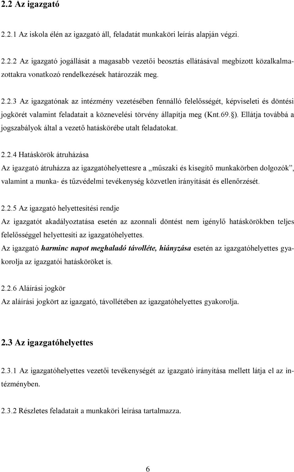 Ellátja továbbá a jogszabályok által a vezető hatáskörébe utalt feladatokat. 2.