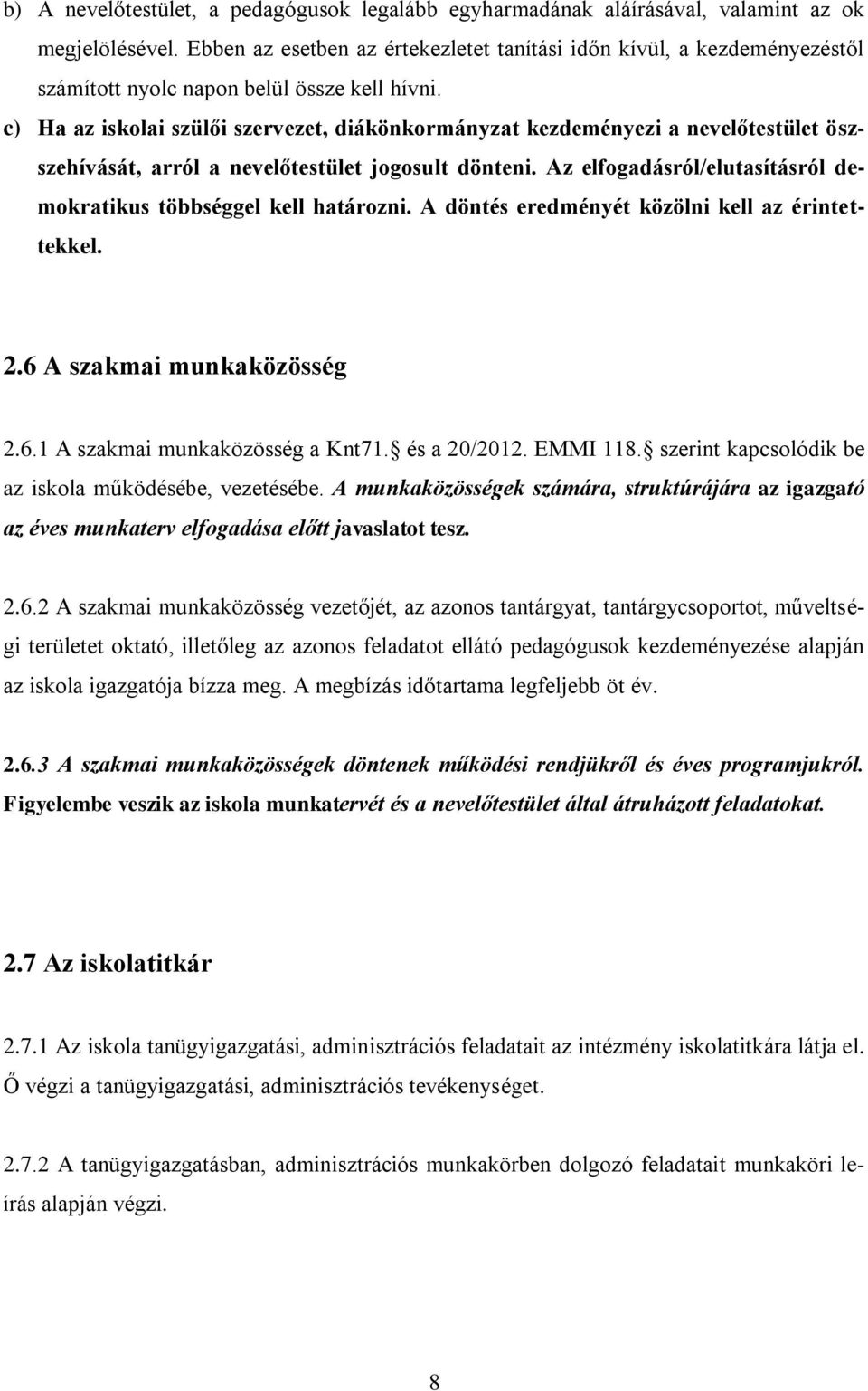 c) Ha az iskolai szülői szervezet, diákönkormányzat kezdeményezi a nevelőtestület öszszehívását, arról a nevelőtestület jogosult dönteni.