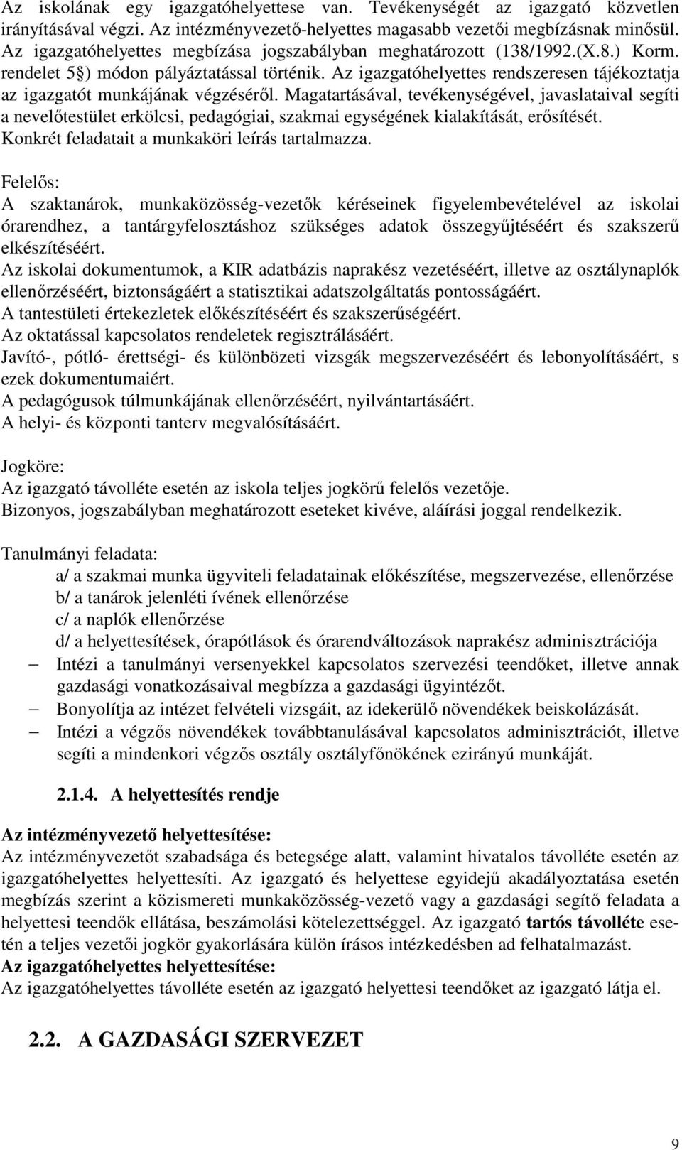 Az igazgatóhelyettes rendszeresen tájékoztatja az igazgatót munkájának végzéséről.