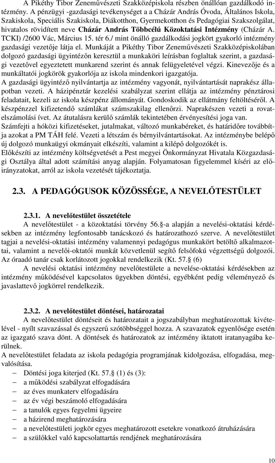 Cházár András Többcélú Közoktatási Intézmény (Cházár A. TCKI) /2600 Vác, Március 15. tér 6./ mint önálló gazdálkodási jogkört gyakorló intézmény gazdasági vezetője látja el.