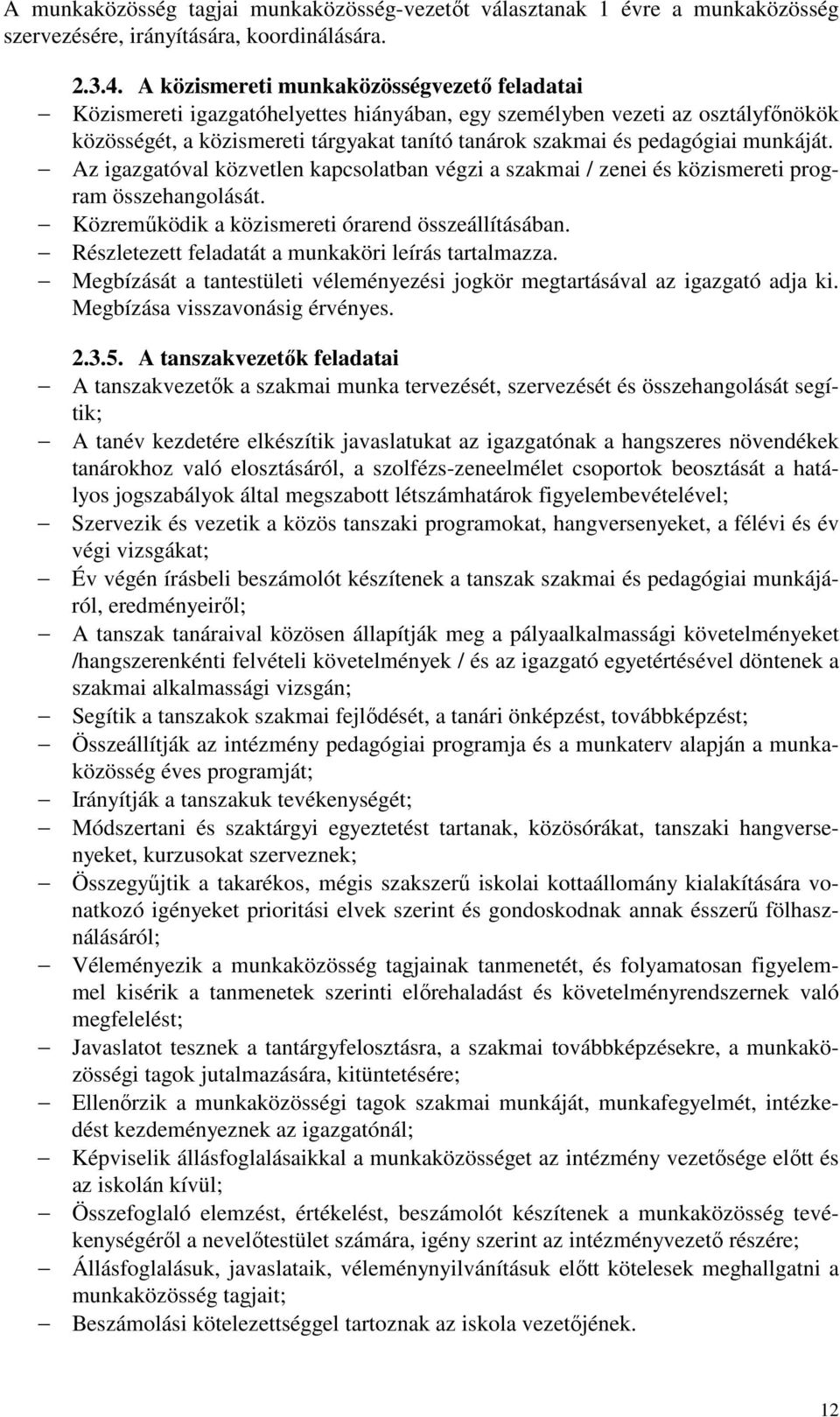 munkáját. Az igazgatóval közvetlen kapcsolatban végzi a szakmai / zenei és közismereti program összehangolását. Közreműködik a közismereti órarend összeállításában.