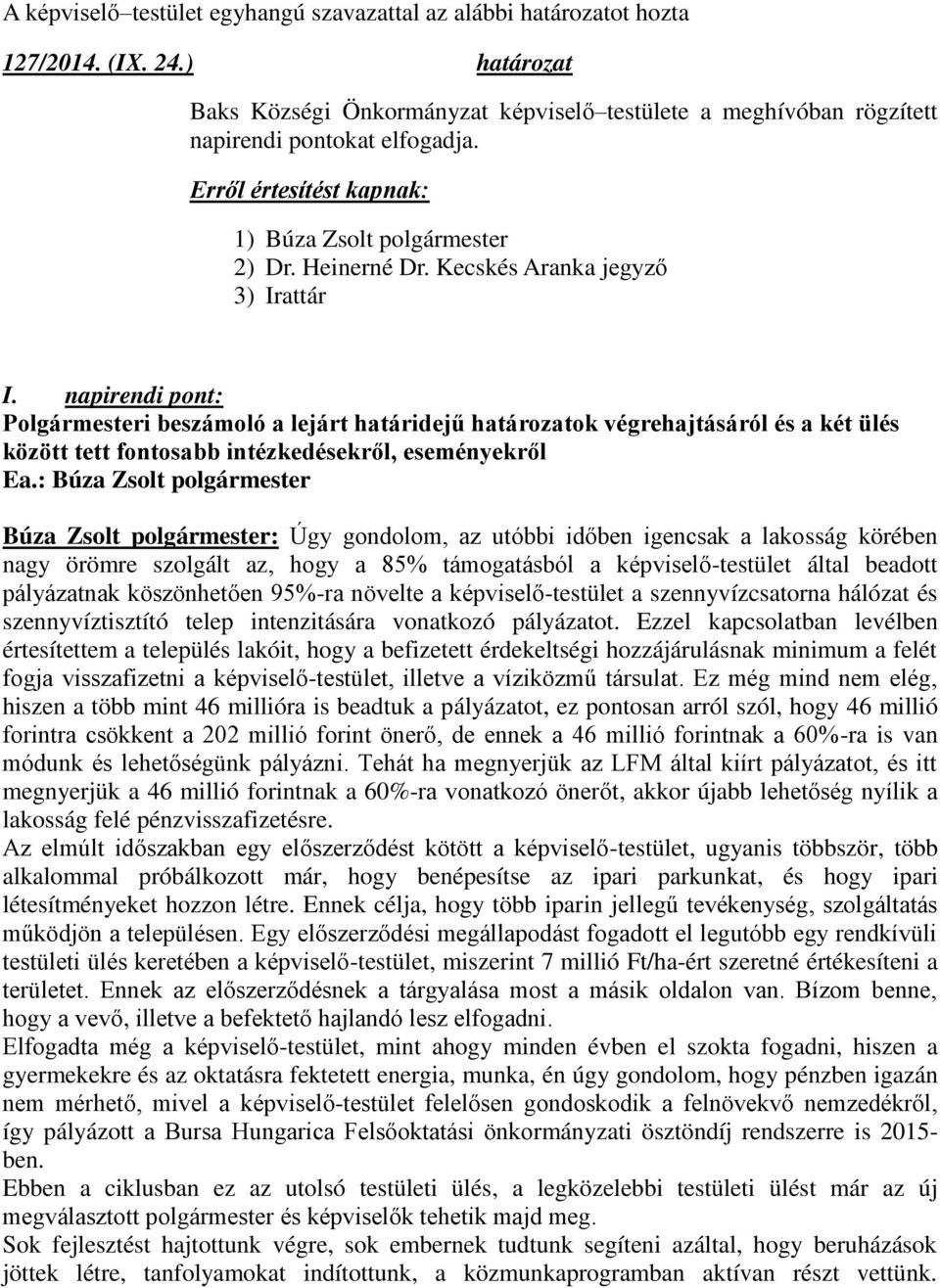 napirendi pont: Polgármesteri beszámoló a lejárt határidejű határozatok végrehajtásáról és a két ülés között tett fontosabb intézkedésekről, eseményekről Ea.