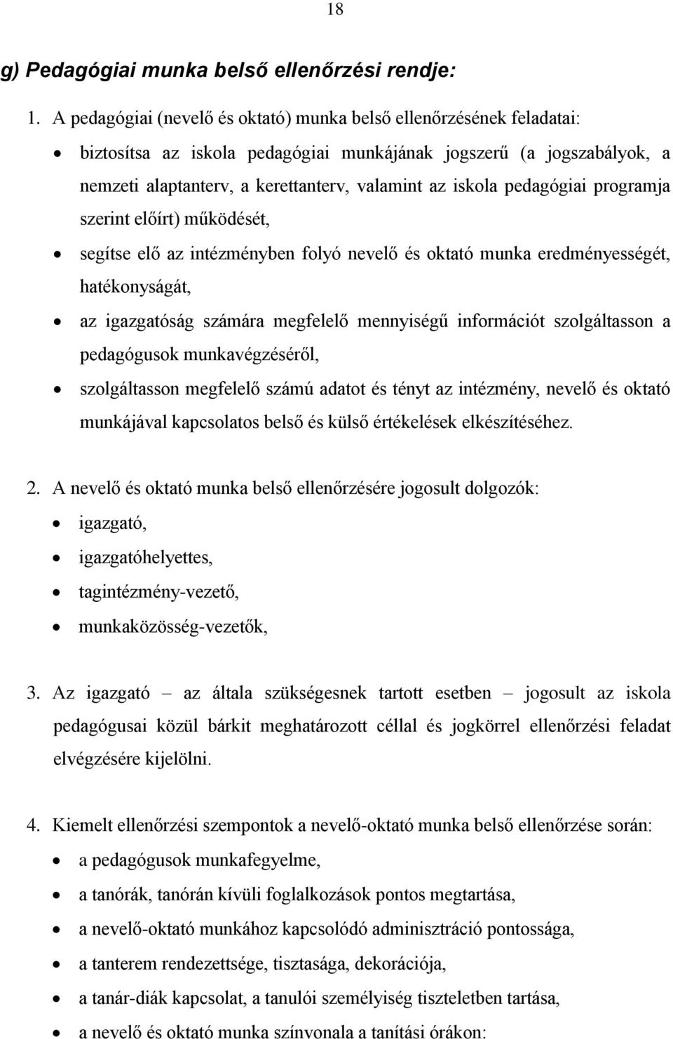 pedagógiai programja szerint előírt) működését, segítse elő az intézményben folyó nevelő és oktató munka eredményességét, hatékonyságát, az igazgatóság számára megfelelő mennyiségű információt