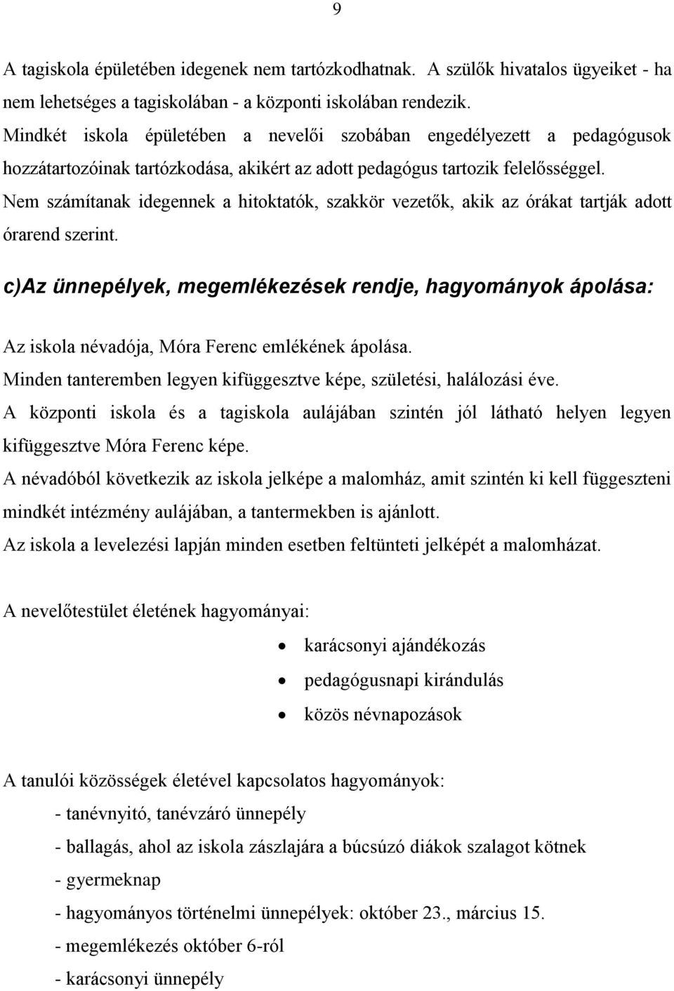 Nem számítanak idegennek a hitoktatók, szakkör vezetők, akik az órákat tartják adott órarend szerint.