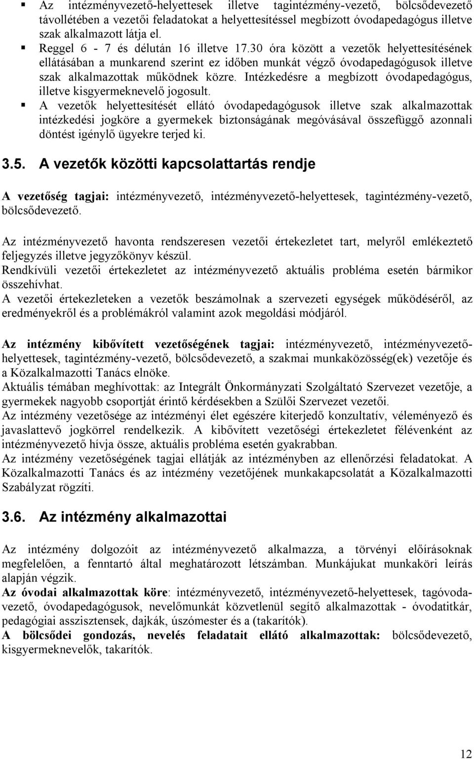 Intézkedésre a megbízott óvodapedagógus, illetve kisgyermeknevelő jogosult.