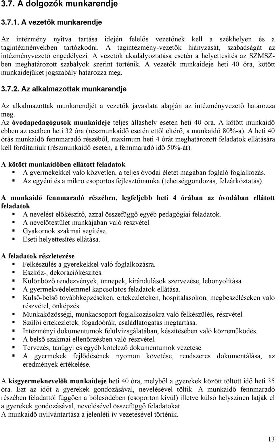 A vezetők munkaideje heti 40 óra, kötött munkaidejüket jogszabály határozza meg. 3.7.2.