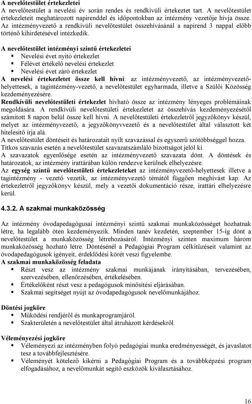 Az intézményvezető a rendkívüli nevelőtestület összehívásánál a napirend 3 nappal előbb történő kihirdetésével intézkedik.