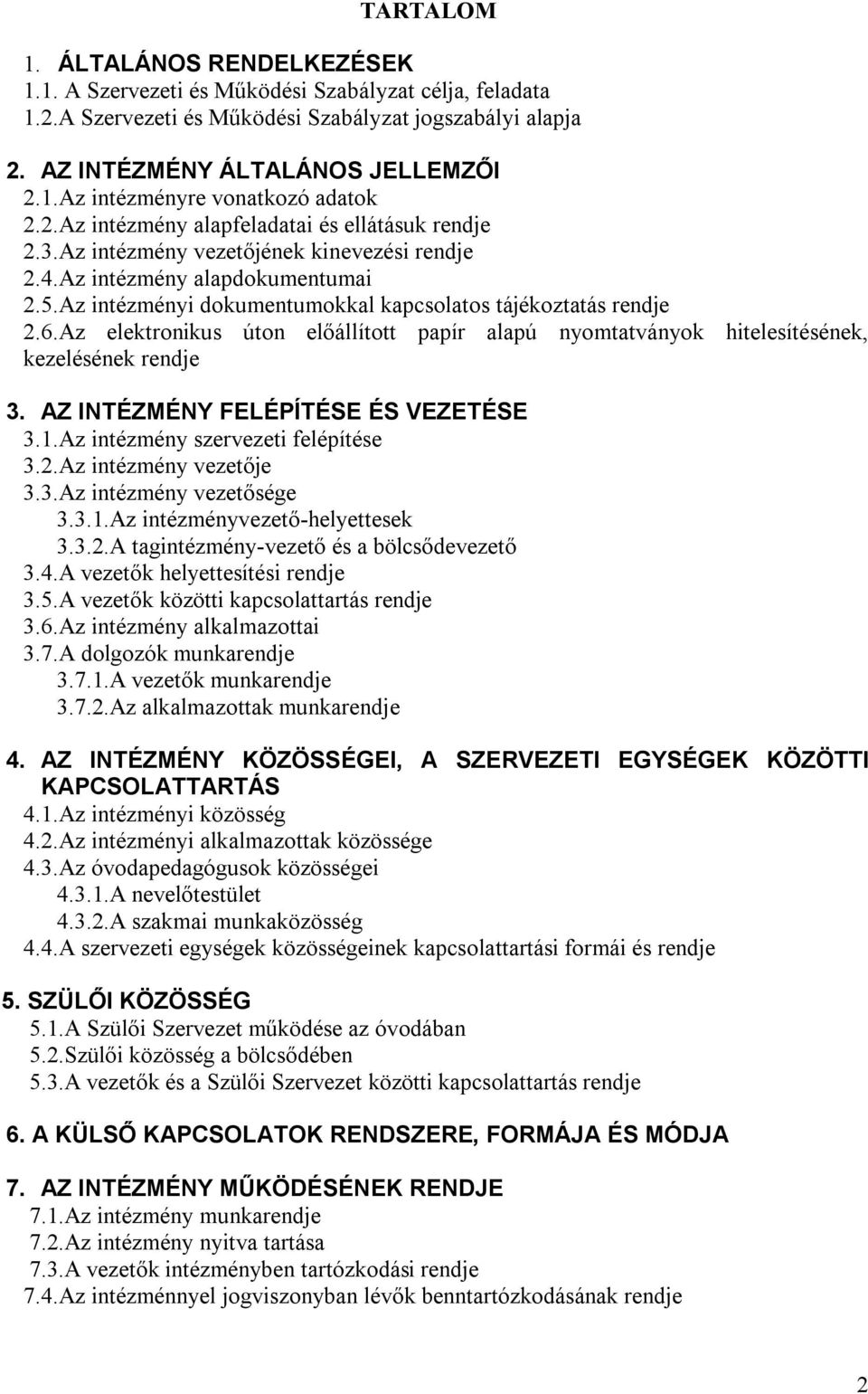 Az elektronikus úton előállított papír alapú nyomtatványok hitelesítésének, kezelésének rendje 3. AZ INTÉZMÉNY FELÉPÍTÉSE ÉS VEZETÉSE 3.1.Az intézmény szervezeti felépítése 3.2.