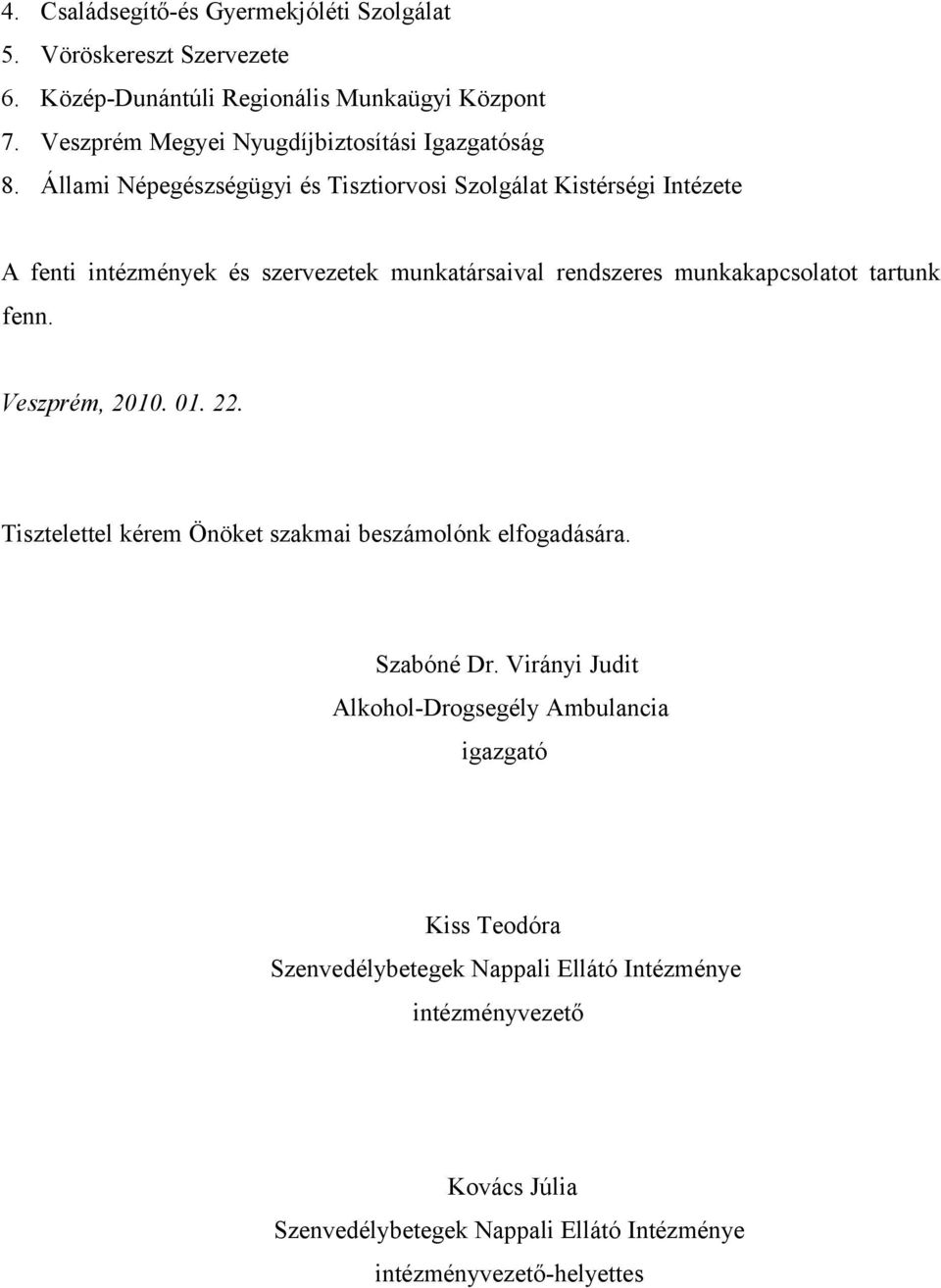 Állami Népegészségügyi és Tisztiorvosi Szolgálat Kistérségi Intézete A fenti intézmények és szervezetek munkatársaival rendszeres munkakapcsolatot tartunk