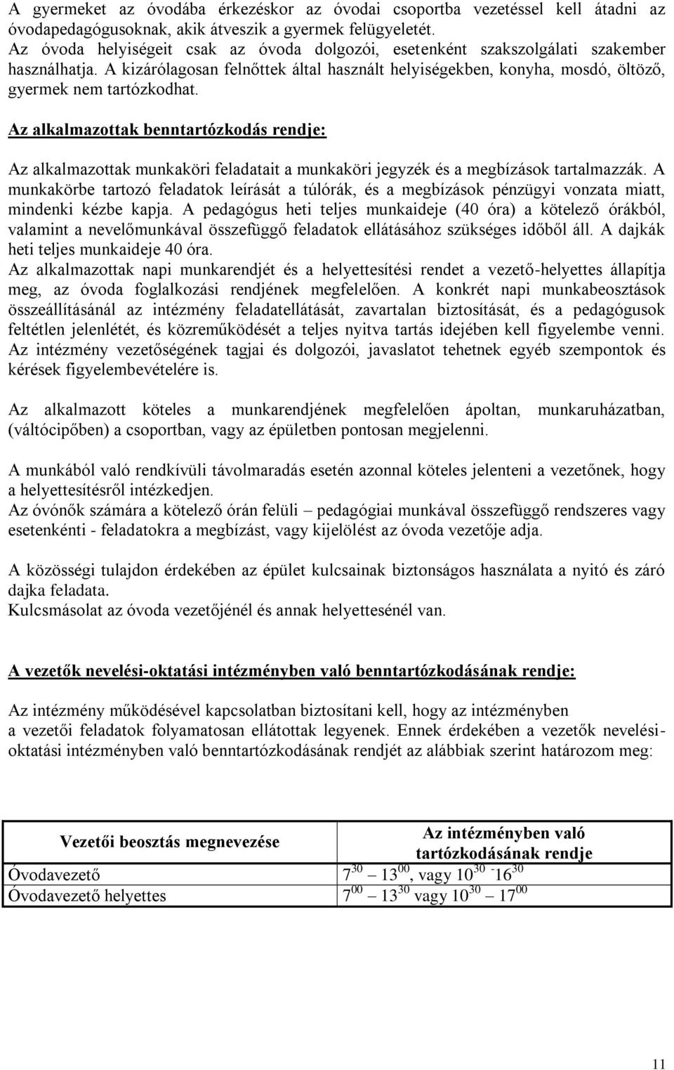 Az alkalmazottak benntartózkodás rendje: Az alkalmazottak munkaköri feladatait a munkaköri jegyzék és a megbízások tartalmazzák.