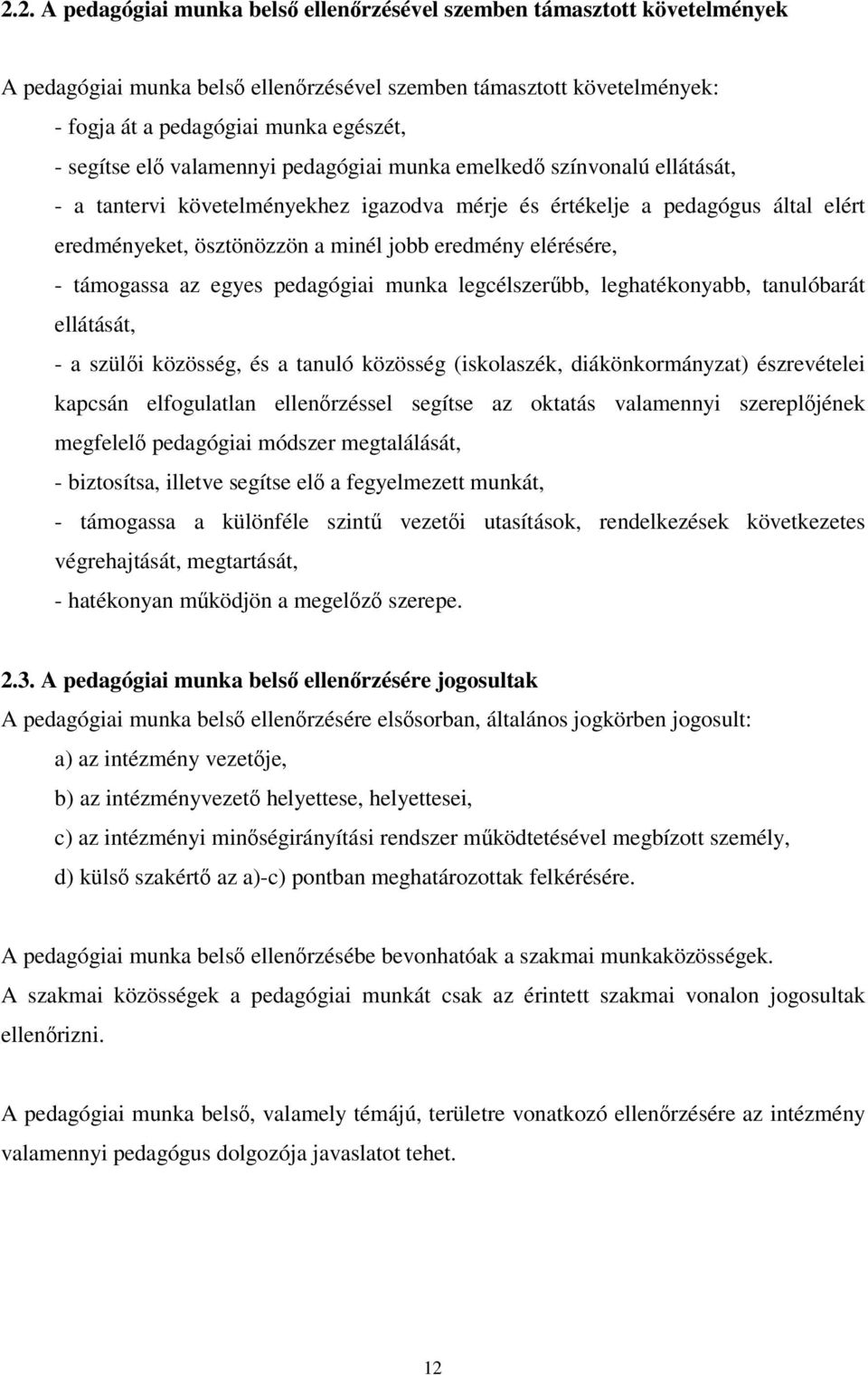 eredmény elérésére, - támogassa az egyes pedagógiai munka legcélszerűbb, leghatékonyabb, tanulóbarát ellátását, - a szülői közösség, és a tanuló közösség (iskolaszék, diákönkormányzat) észrevételei