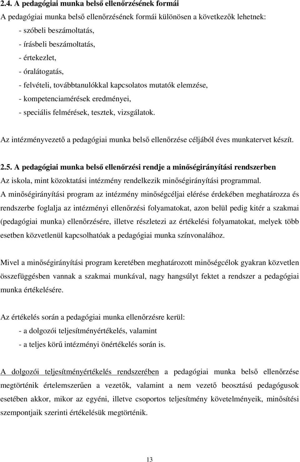 Az intézményvezető a pedagógiai munka belső ellenőrzése céljából éves munkatervet készít. 2.5.