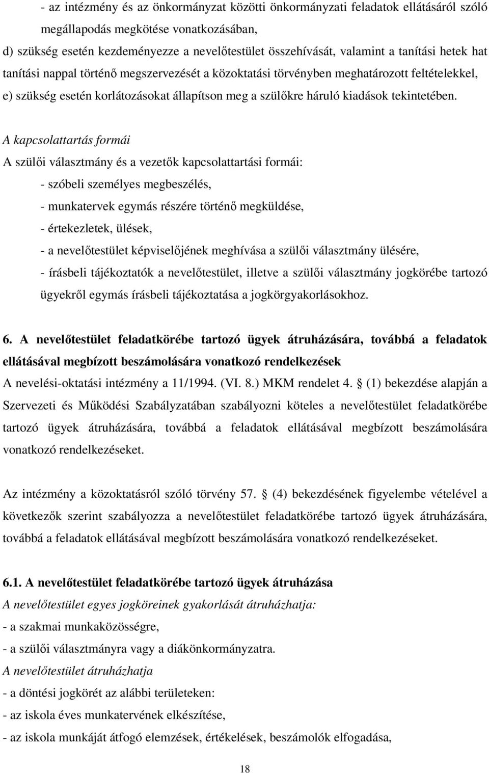 A kapcsolattartás formái A szülői választmány és a vezetők kapcsolattartási formái: - szóbeli személyes megbeszélés, - munkatervek egymás részére történő megküldése, - értekezletek, ülések, - a