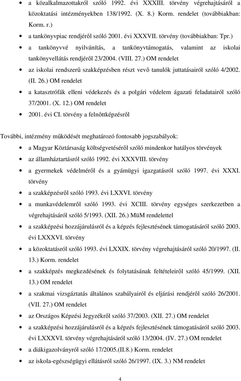 ) OM rendelet az iskolai rendszerű szakképzésben részt vevő tanulók juttatásairól szóló 4/2002. (II. 26.