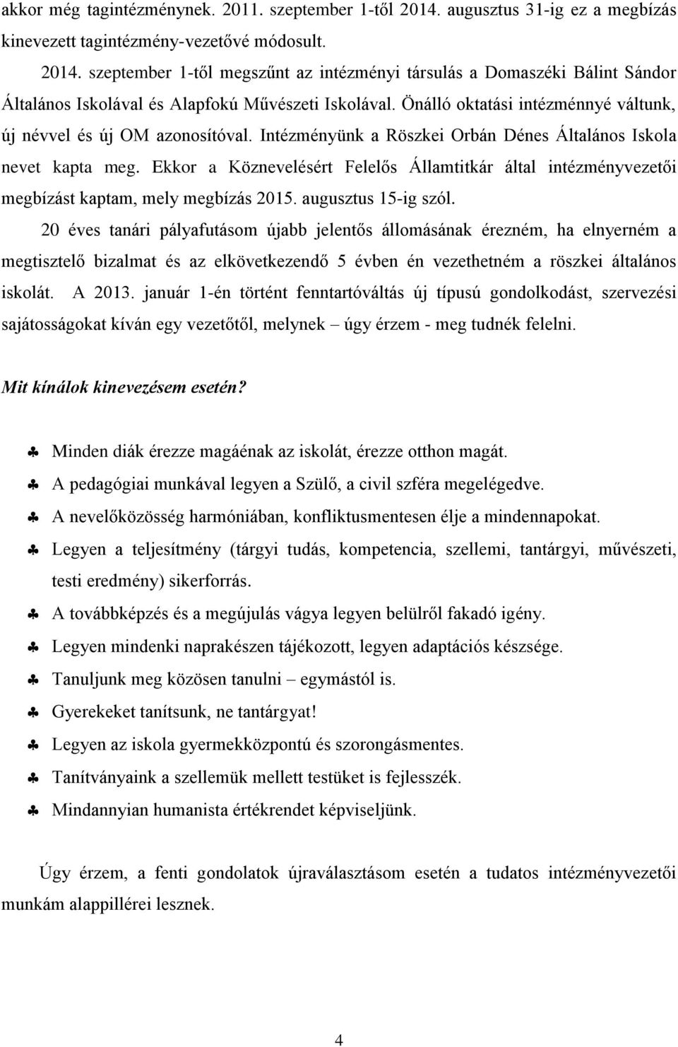 Ekkor a Köznevelésért Felelős Államtitkár által intézményvezetői megbízást kaptam, mely megbízás 2015. augusztus 15-ig szól.