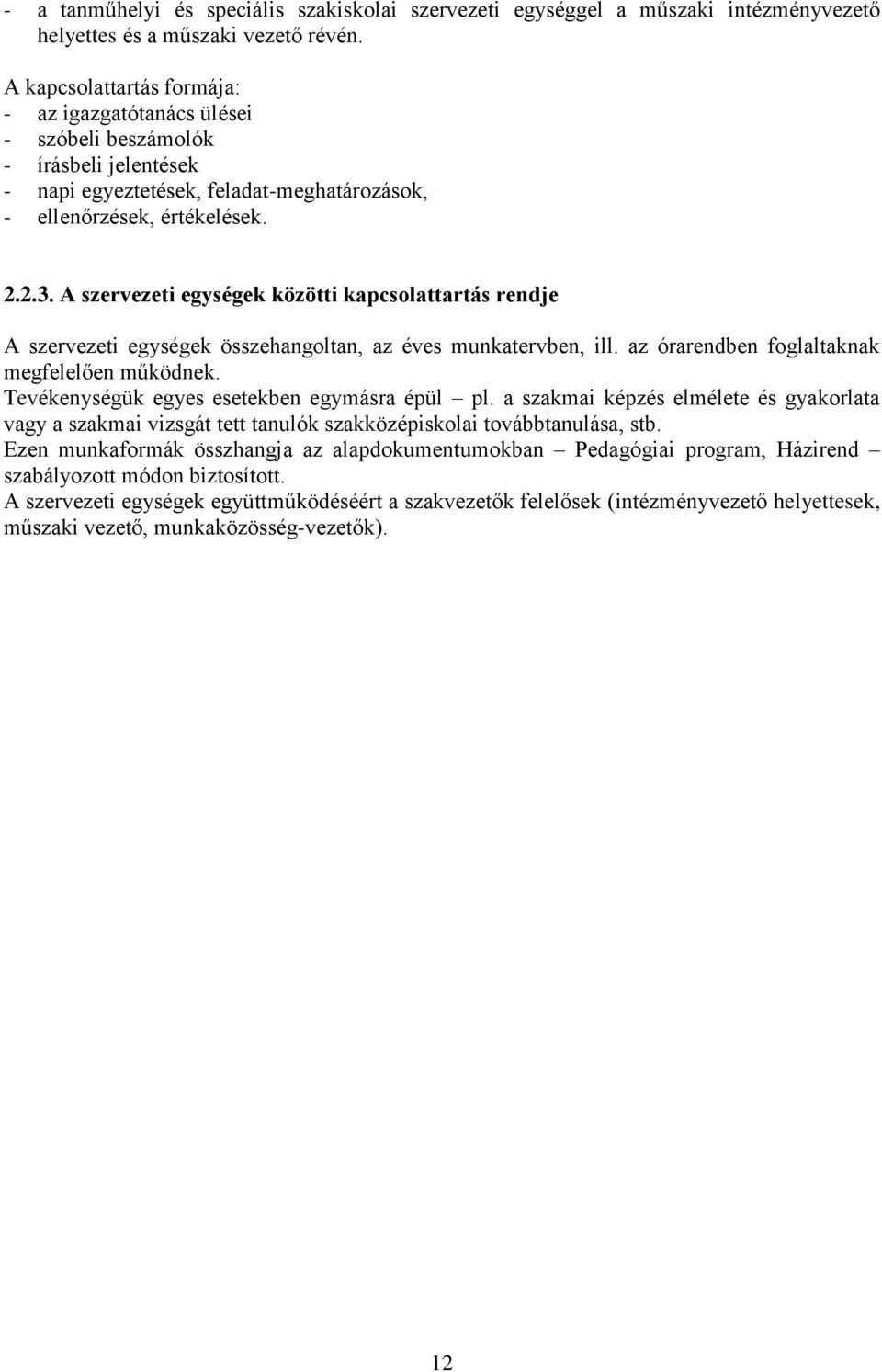 A szervezeti egységek közötti kapcsolattartás rendje A szervezeti egységek összehangoltan, az éves munkatervben, ill. az órarendben foglaltaknak megfelelően működnek.