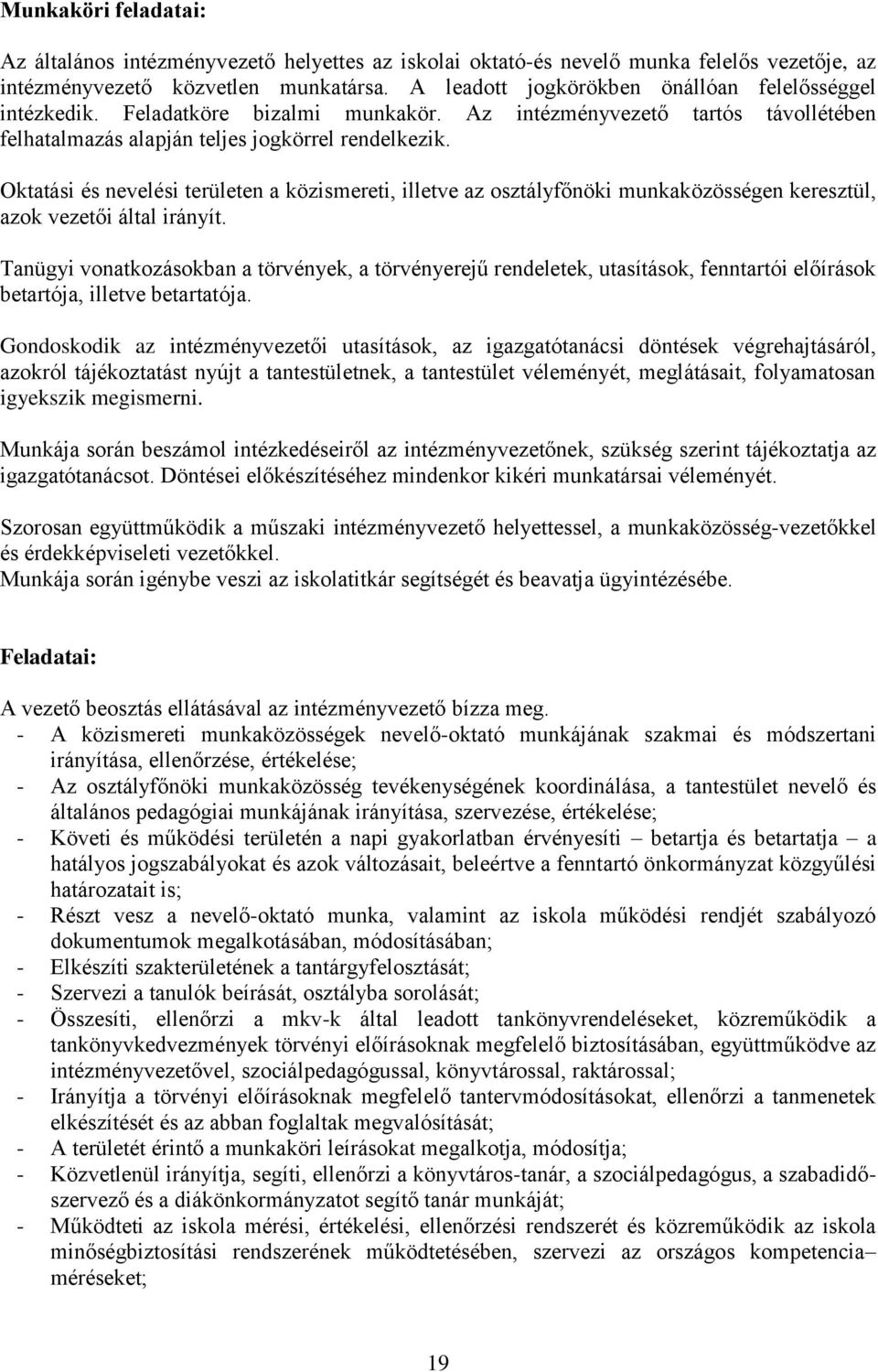 Oktatási és nevelési területen a közismereti, illetve az osztályfőnöki munkaközösségen keresztül, azok vezetői által irányít.