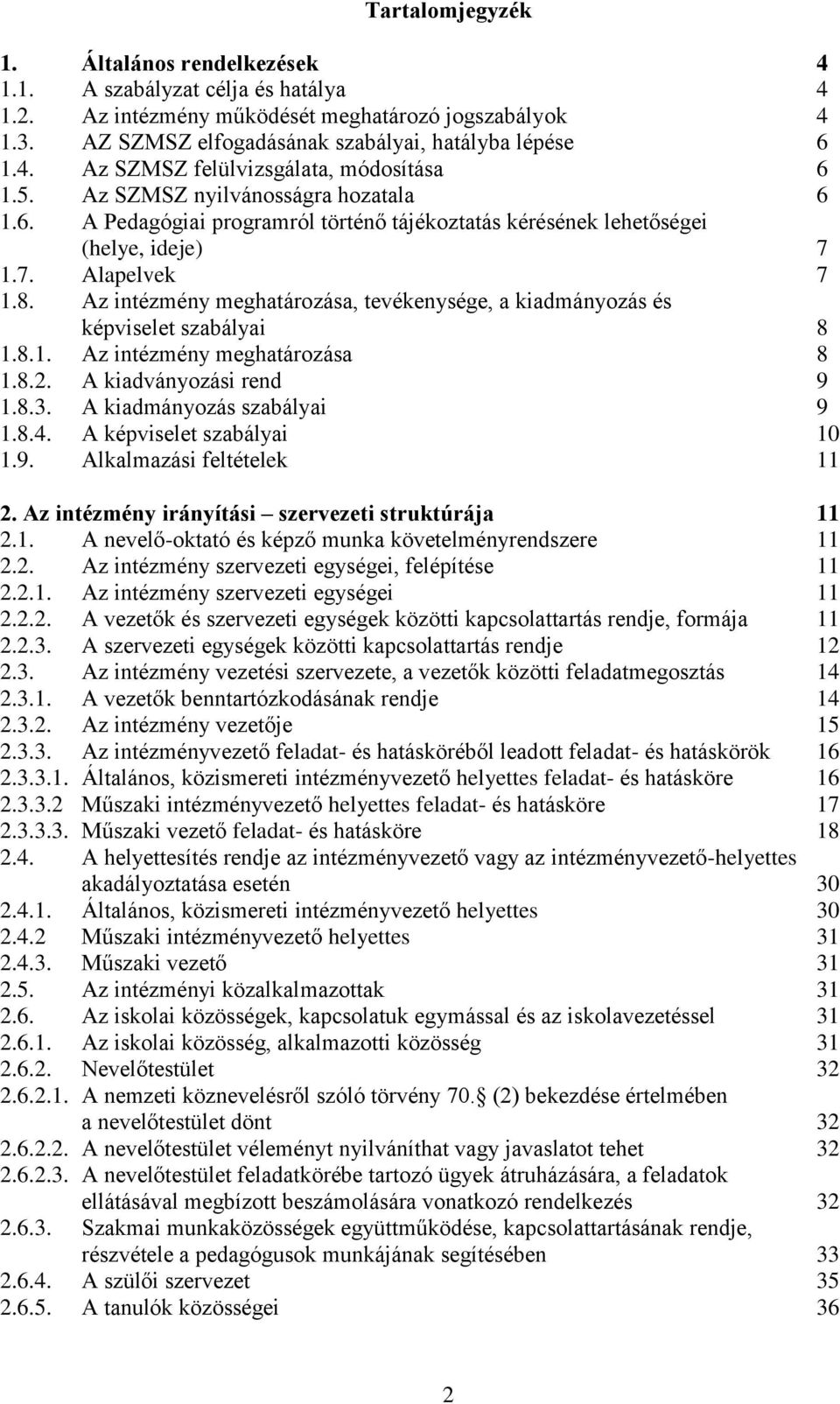 Az intézmény meghatározása, tevékenysége, a kiadmányozás és képviselet szabályai 8 1.8.1. Az intézmény meghatározása 8 1.8.2. A kiadványozási rend 9 1.8.3. A kiadmányozás szabályai 9 1.8.4.