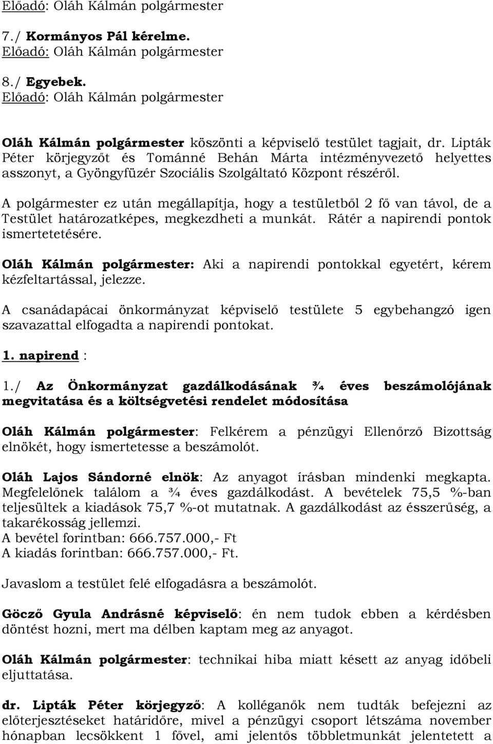 Lipták Péter körjegyzőt és Tománné Behán Márta intézményvezető helyettes asszonyt, a Gyöngyfüzér Szociális Szolgáltató Központ részéről.