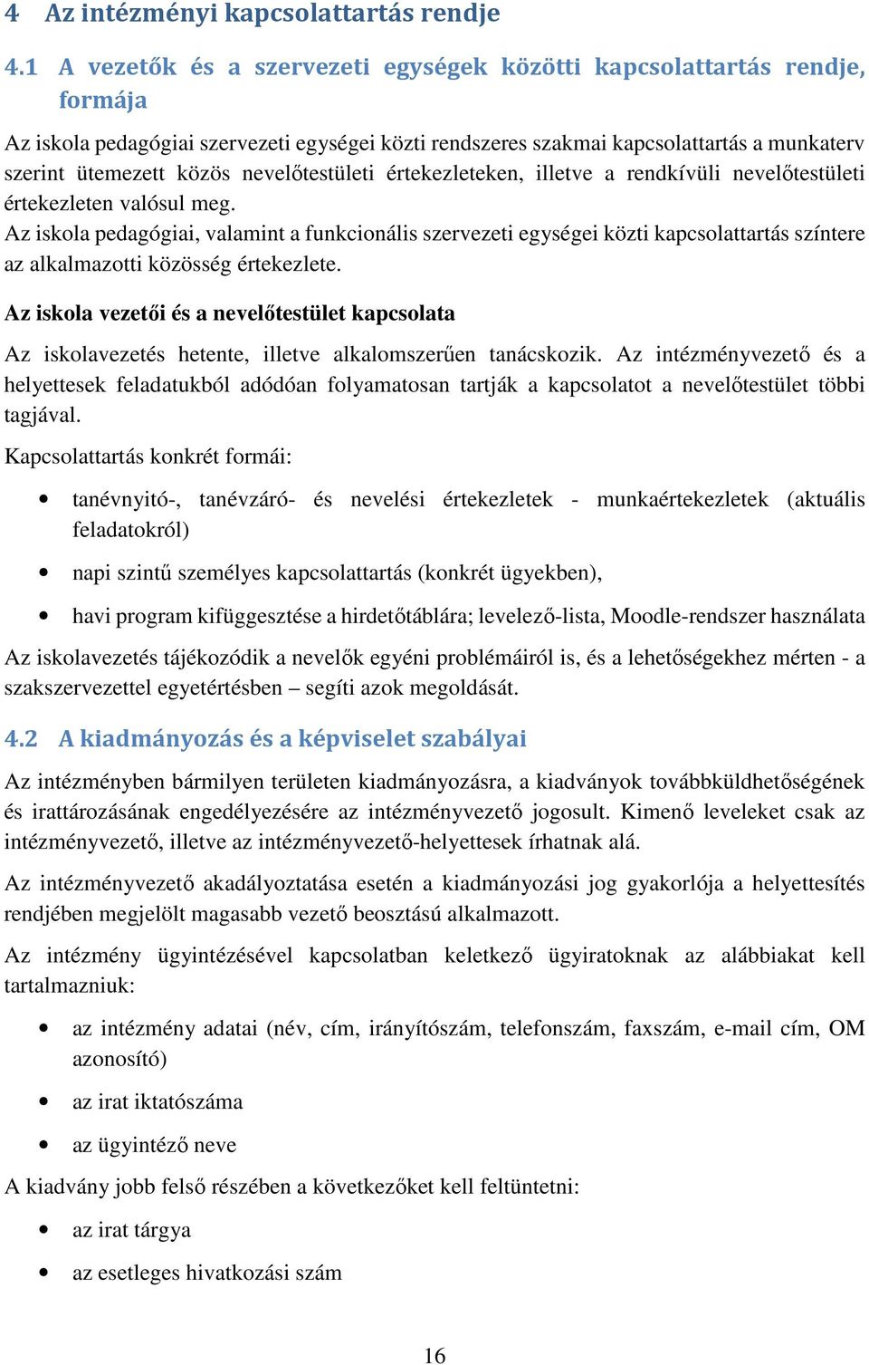 nevelőtestületi értekezleteken, illetve a rendkívüli nevelőtestületi értekezleten valósul meg.