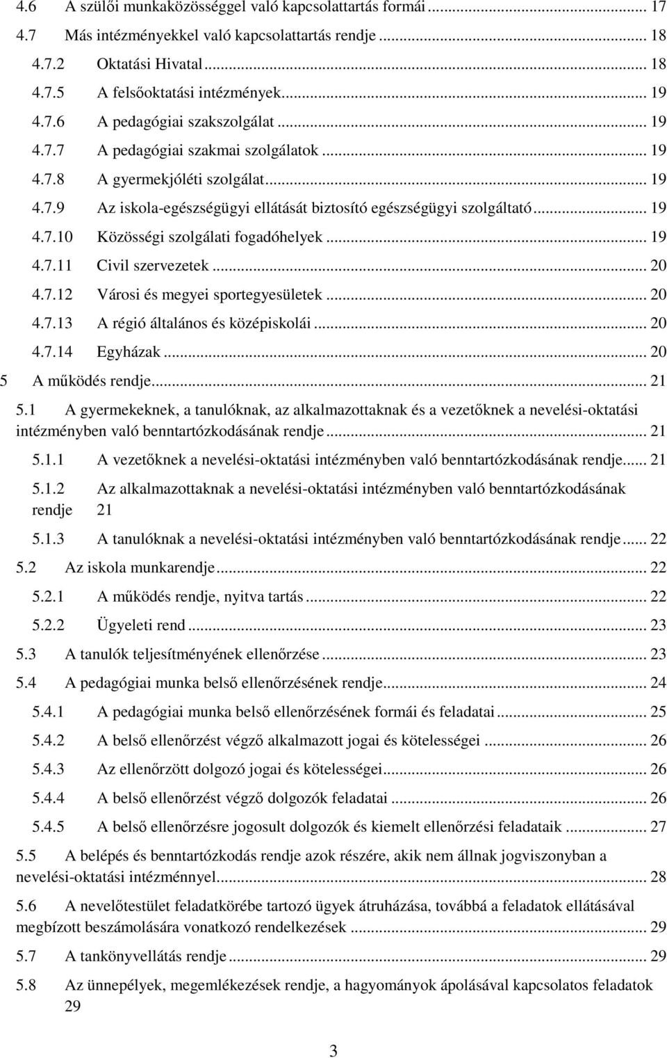 .. 19 4.7.11 Civil szervezetek... 20 4.7.12 Városi és megyei sportegyesületek... 20 4.7.13 A régió általános és középiskolái... 20 4.7.14 Egyházak... 20 5 A működés rendje... 21 5.