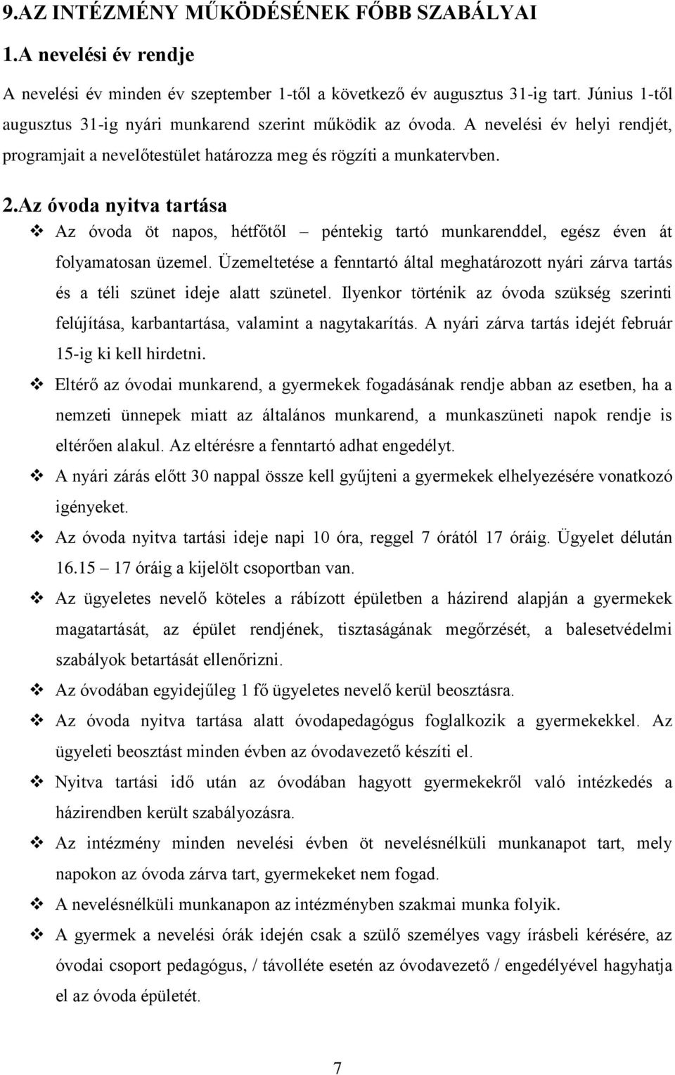 Az óvoda nyitva tartása Az óvoda öt napos, hétfőtől péntekig tartó munkarenddel, egész éven át folyamatosan üzemel.