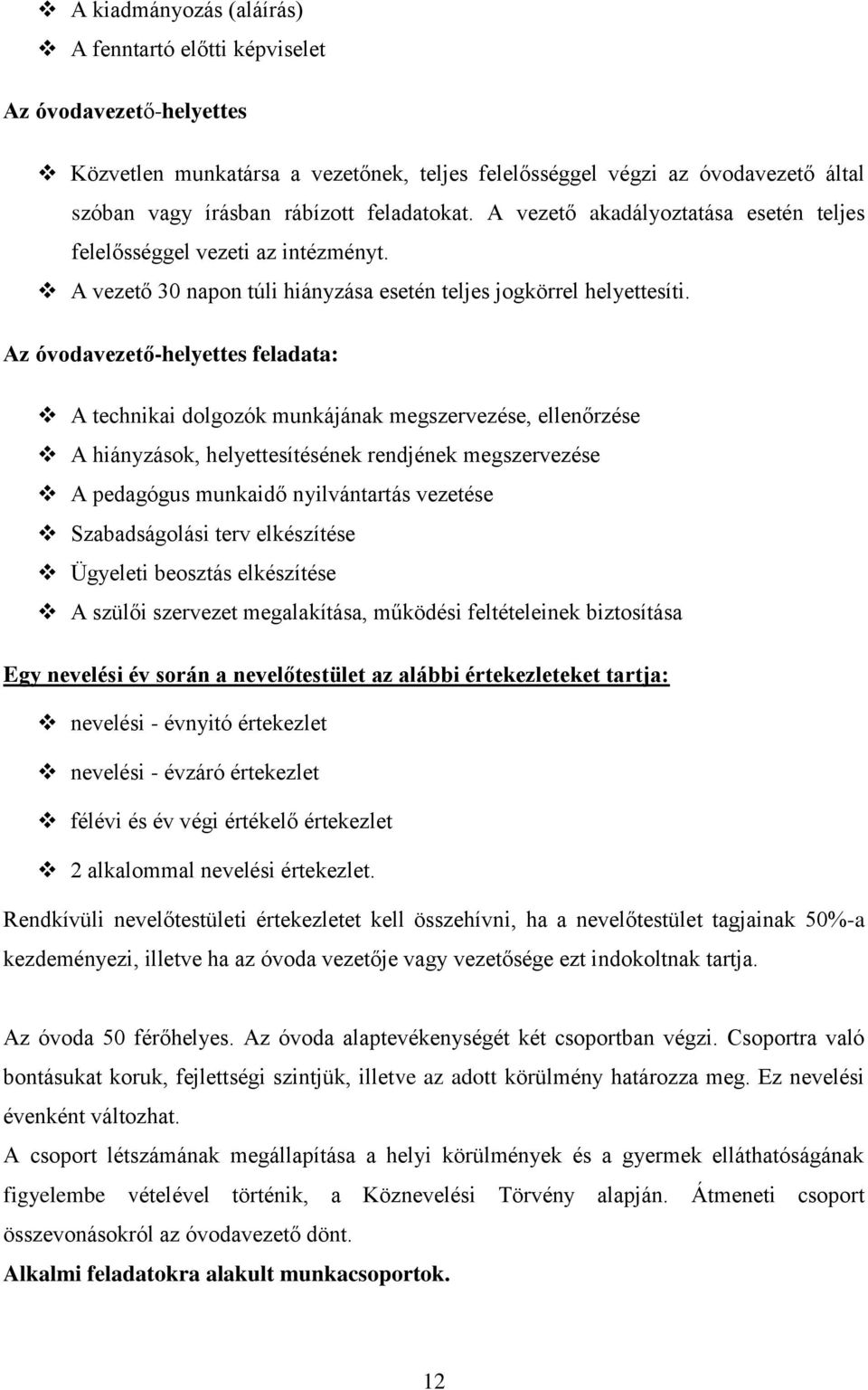 Az óvodavezető-helyettes feladata: A technikai dolgozók munkájának megszervezése, ellenőrzése A hiányzások, helyettesítésének rendjének megszervezése A pedagógus munkaidő nyilvántartás vezetése