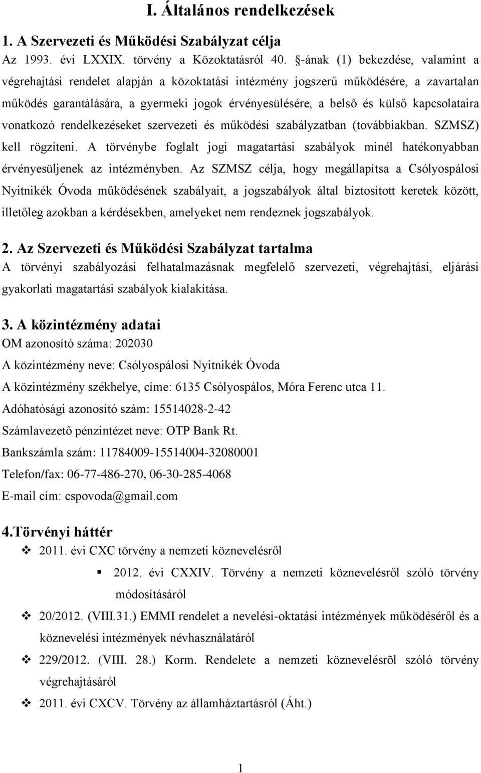 kapcsolataira vonatkozó rendelkezéseket szervezeti és működési szabályzatban (továbbiakban. SZMSZ) kell rögzíteni.